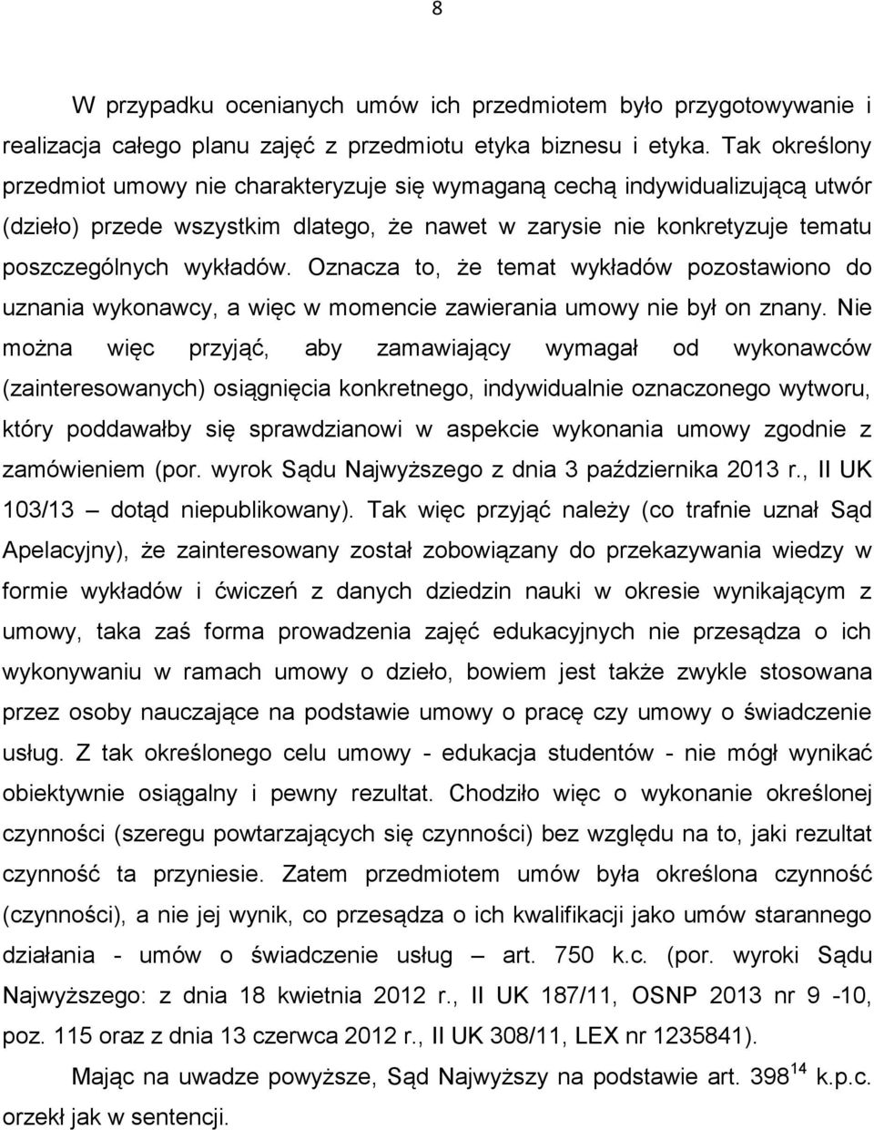 Oznacza to, że temat wykładów pozostawiono do uznania wykonawcy, a więc w momencie zawierania umowy nie był on znany.