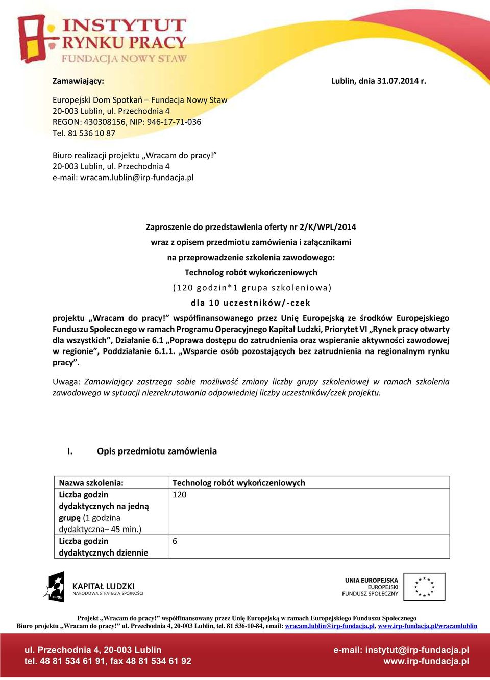 pl Zaproszenie do przedstawienia oferty nr 2/K/WPL/2014 wraz z opisem przedmiotu zamówienia i załącznikami na przeprowadzenie szkolenia zawodowego: Technolog robót wykończeniowych (1 20 go d z i n* 1