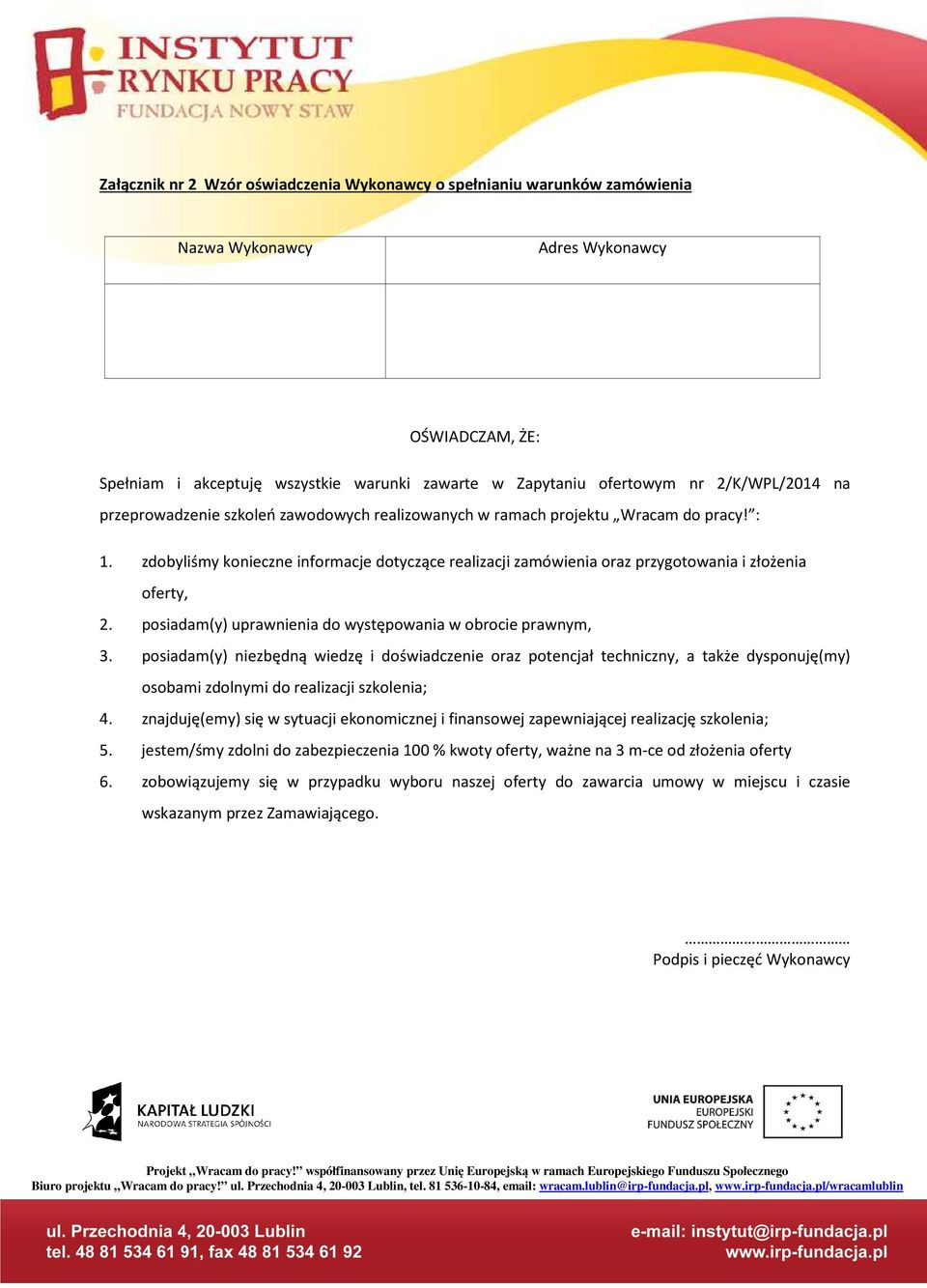 zdobyliśmy konieczne informacje dotyczące realizacji zamówienia oraz przygotowania i złożenia oferty, 2. posiadam(y) uprawnienia do występowania w obrocie prawnym, 3.