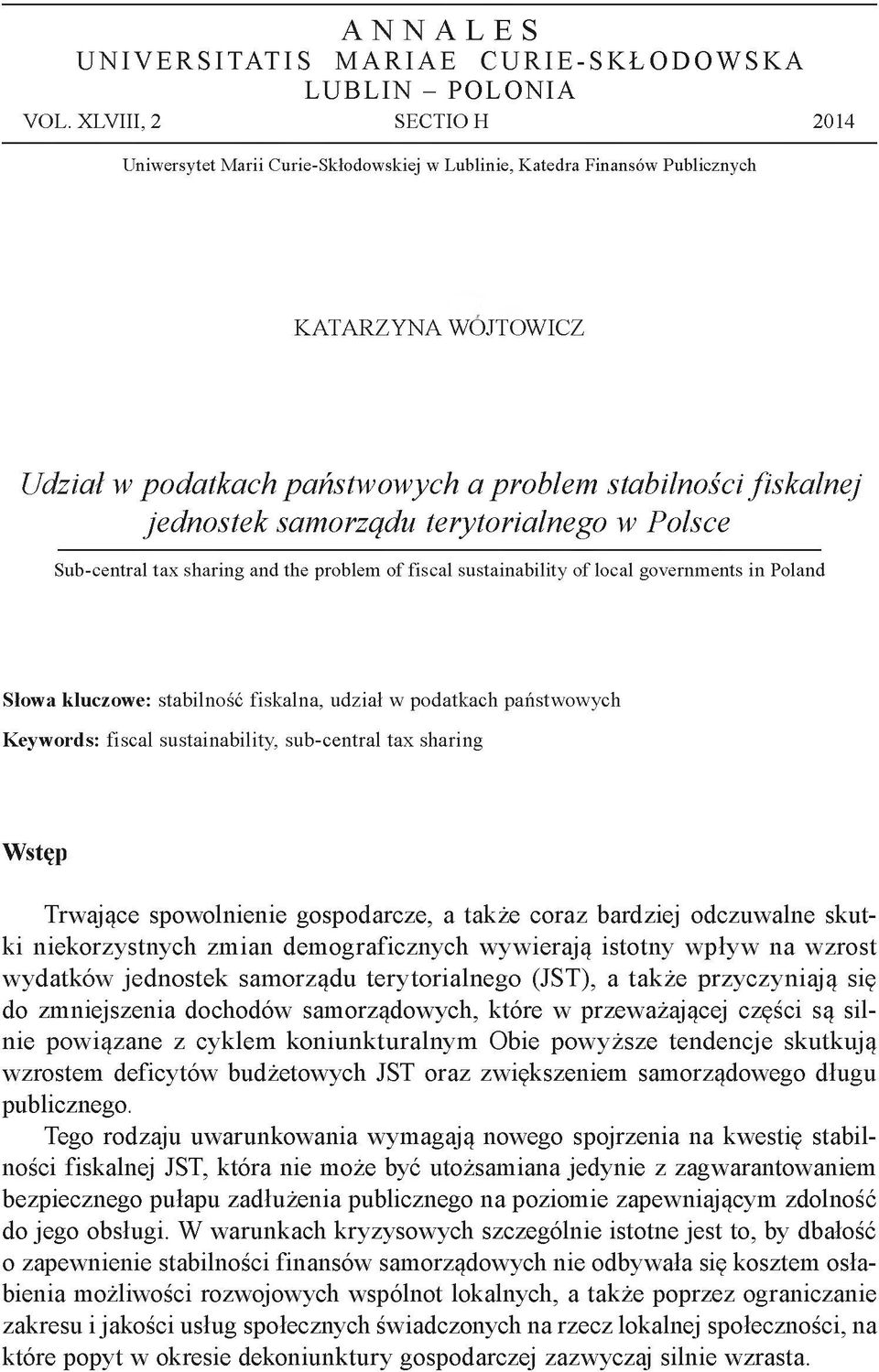 samorządu terytorialnego w Polsce Sub-central tax sharing and the problem of fiscal sustainability of local governments in Poland Słowa kluczowe: stabilność fiskalna, udział w podatkach państwowych