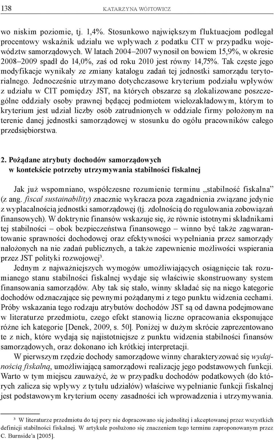 Tak częste jego modyfikacje wynikały ze zmiany katalogu zadań tej jednostki samorządu terytorialnego.
