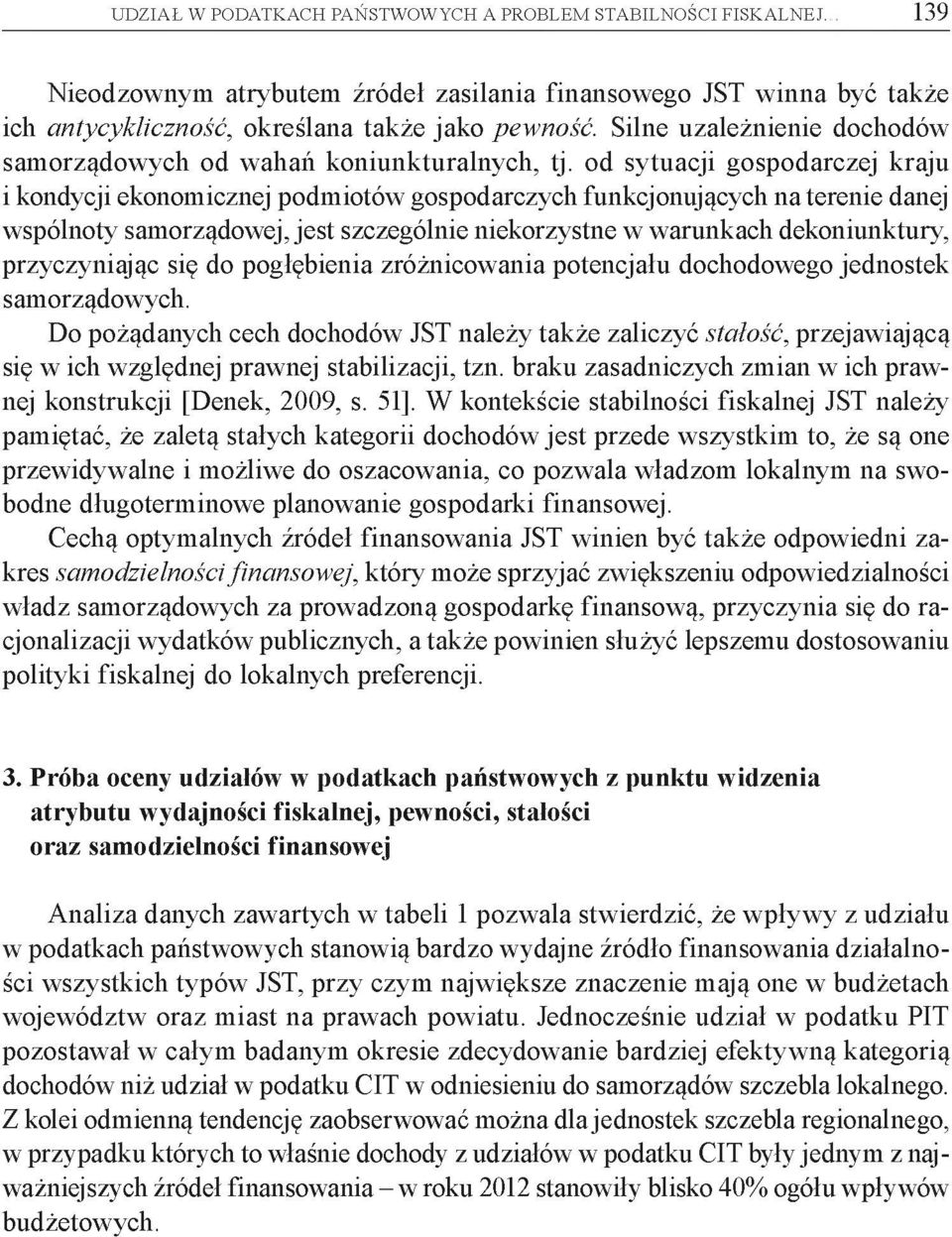 od sytuacji gospodarczej kraju i kondycji ekonomicznej podmiotów gospodarczych funkcjonujących na terenie danej wspólnoty samorządowej,jest szczególnie niekorzystne w warunkach dekoniunktury,
