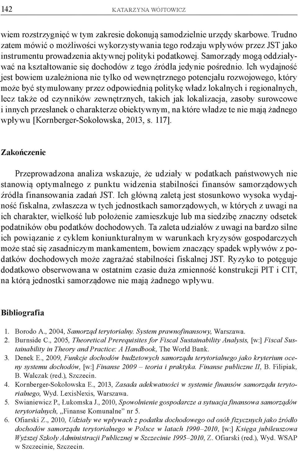 Samorządy mogą oddziaływać na kształtowanie się dochodów z tego źródłajedynie pośrednio.