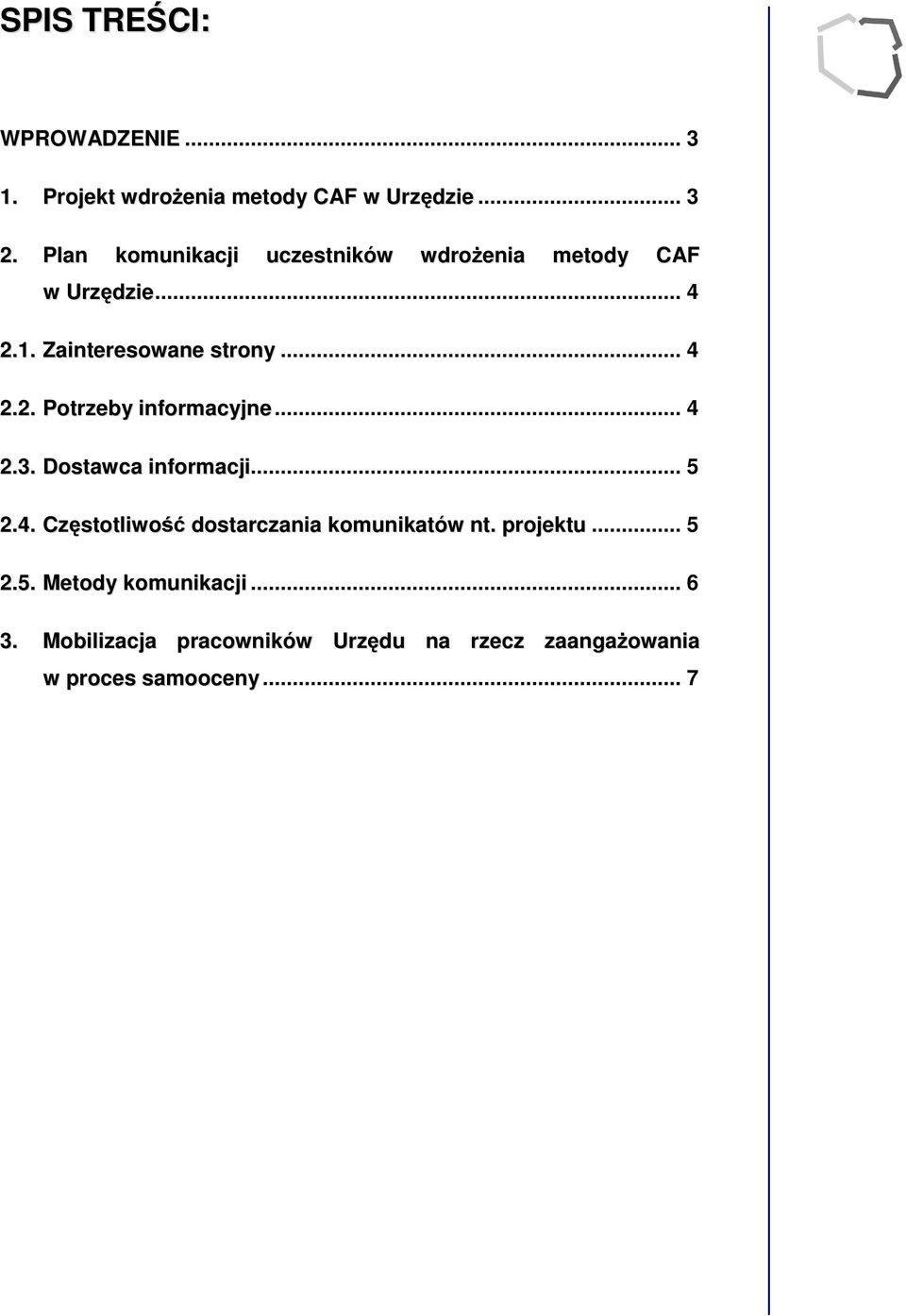 .. 4 2.3. Dstawca infrmacji... 5 2.4. Częsttliwść dstarczania kmunikatów nt. prjektu... 5 2.5. Metdy kmunikacji.