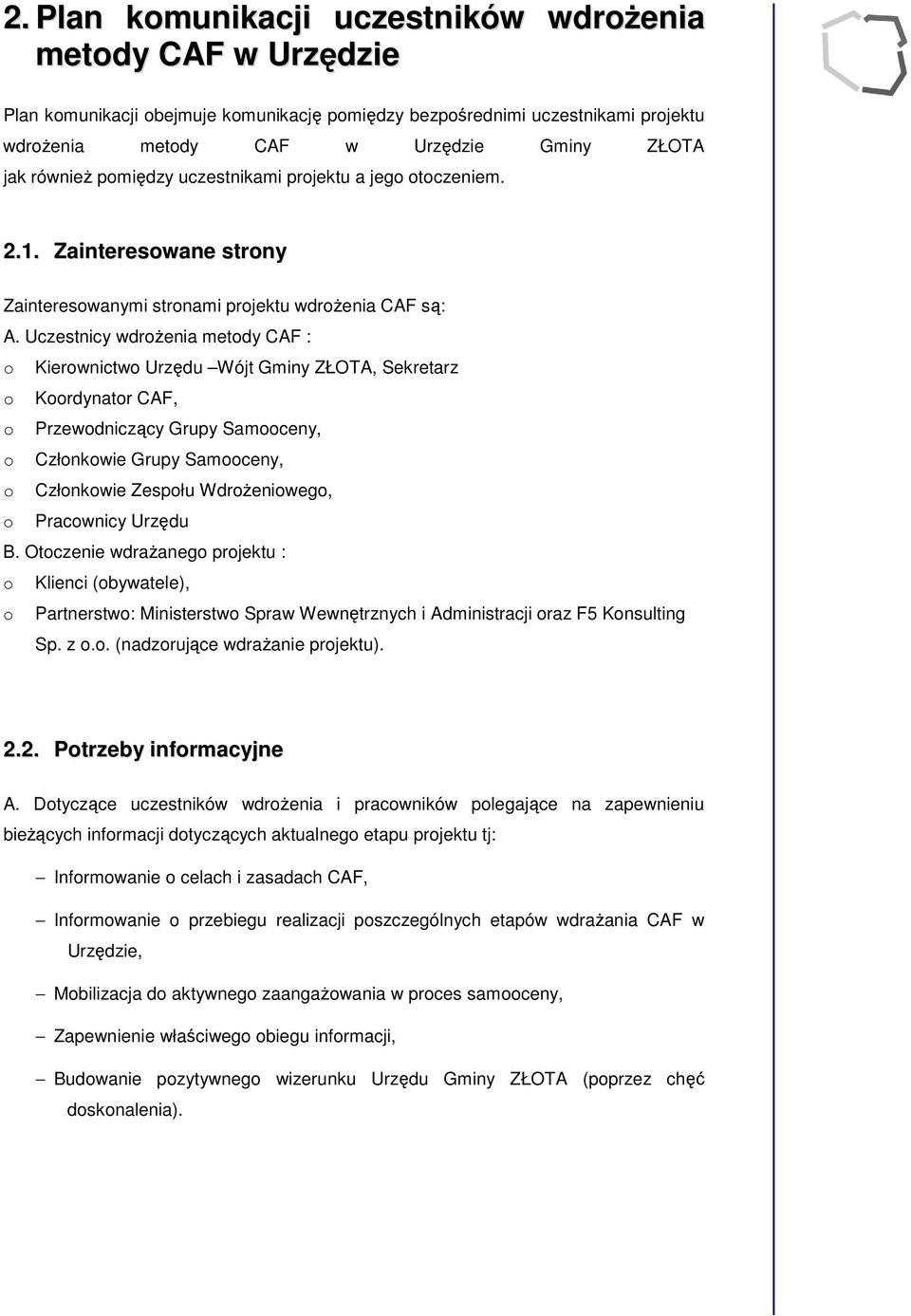 Uczestnicy wdrżenia metdy CAF : Kierwnictw Urzędu Wójt Gminy ZŁOTA, Sekretarz Krdynatr CAF, Przewdniczący Grupy Samceny, Człnkwie Grupy Samceny, Człnkwie Zespłu Wdrżeniweg, Pracwnicy Urzędu B.