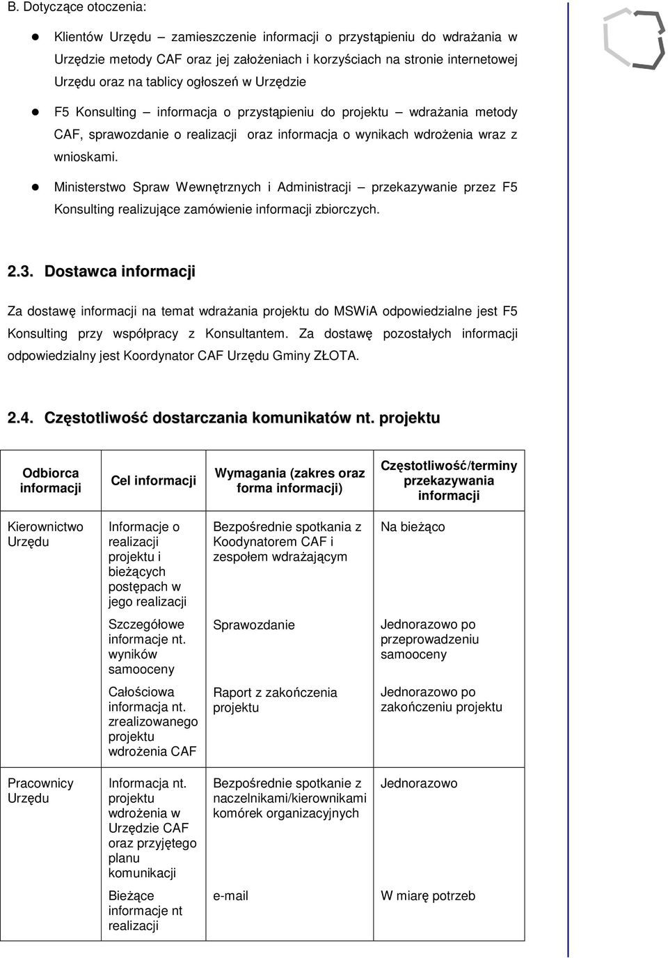 Ministerstw Spraw Wewnętrznych i Administracji przekazywanie przez F5 Knsulting realizujące zamówienie infrmacji zbirczych. 2.3.