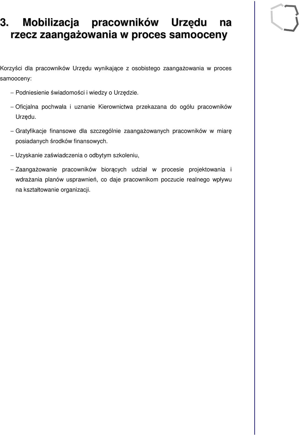 Gratyfikacje finanswe dla szczególnie zaangażwanych pracwników w miarę psiadanych śrdków finanswych.