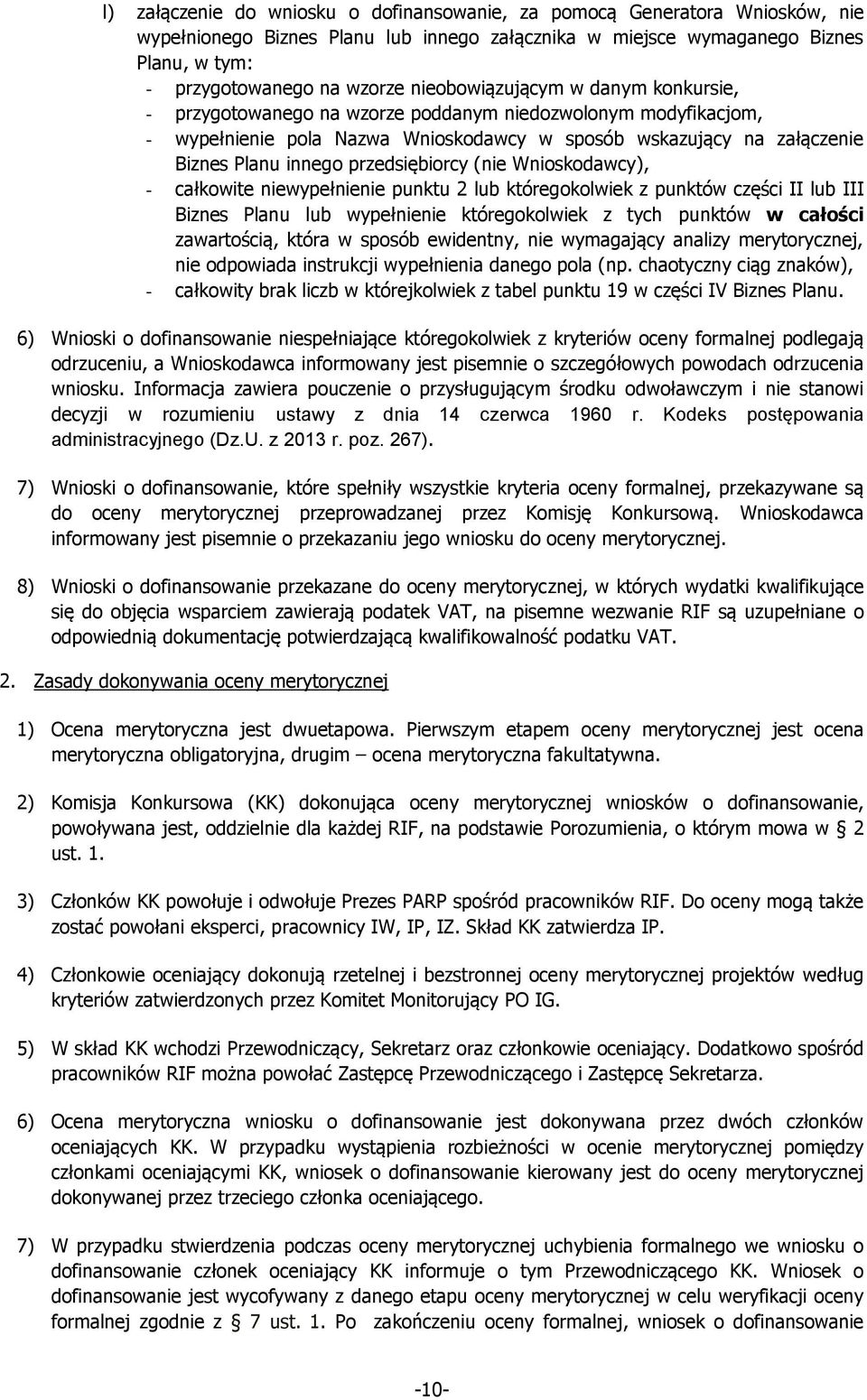 przedsiębiorcy (nie Wnioskodawcy), - całkowite niewypełnienie punktu 2 lub któregokolwiek z punktów części II lub III Biznes Planu lub wypełnienie któregokolwiek z tych punktów w całości zawartością,
