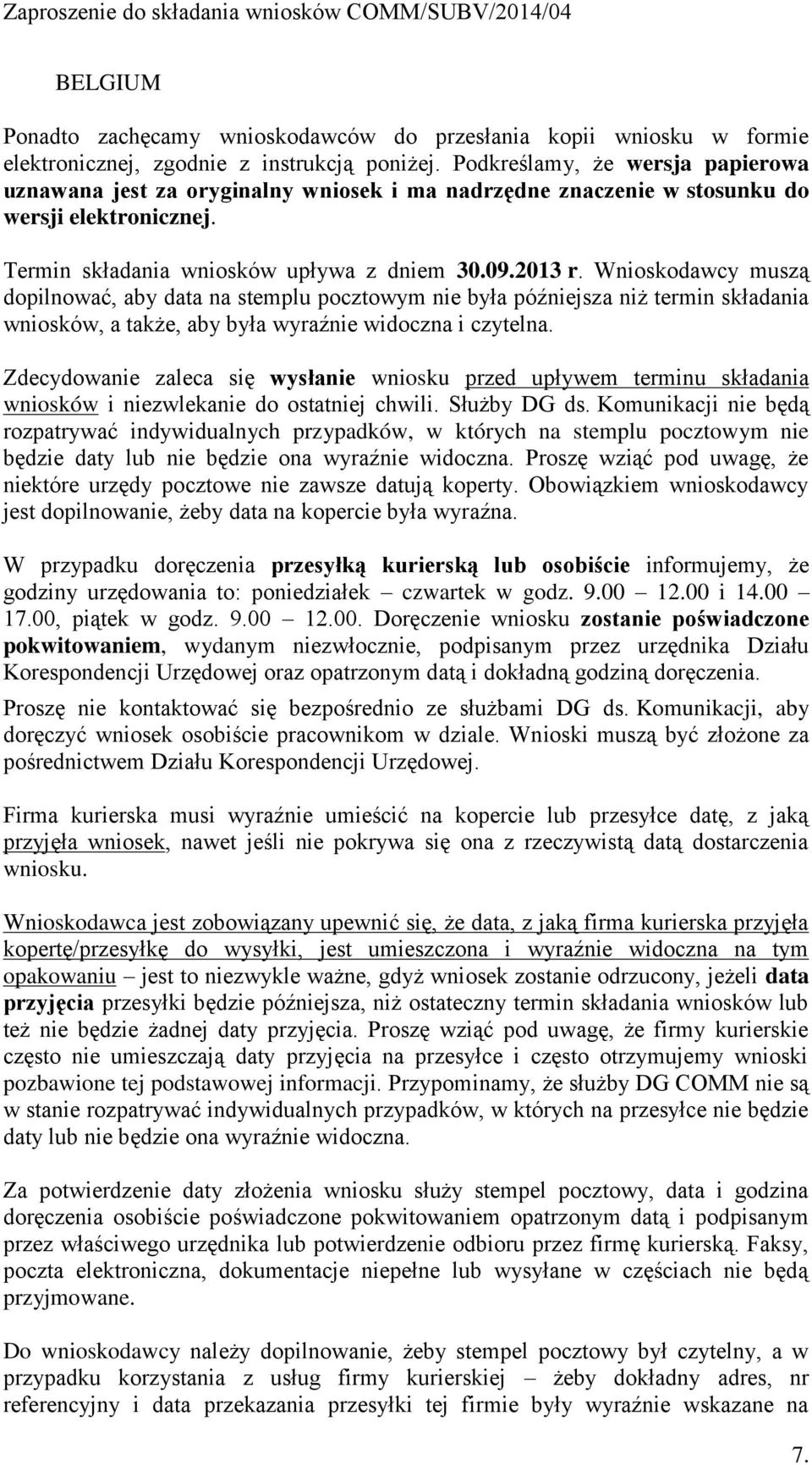 Wnioskodawcy muszą dopilnować, aby data na stemplu pocztowym nie była późniejsza niż termin składania wniosków, a także, aby była wyraźnie widoczna i czytelna.