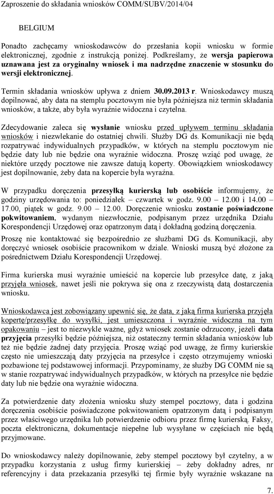 Wnioskodawcy muszą dopilnować, aby data na stemplu pocztowym nie była późniejsza niż termin składania wniosków, a także, aby była wyraźnie widoczna i czytelna.