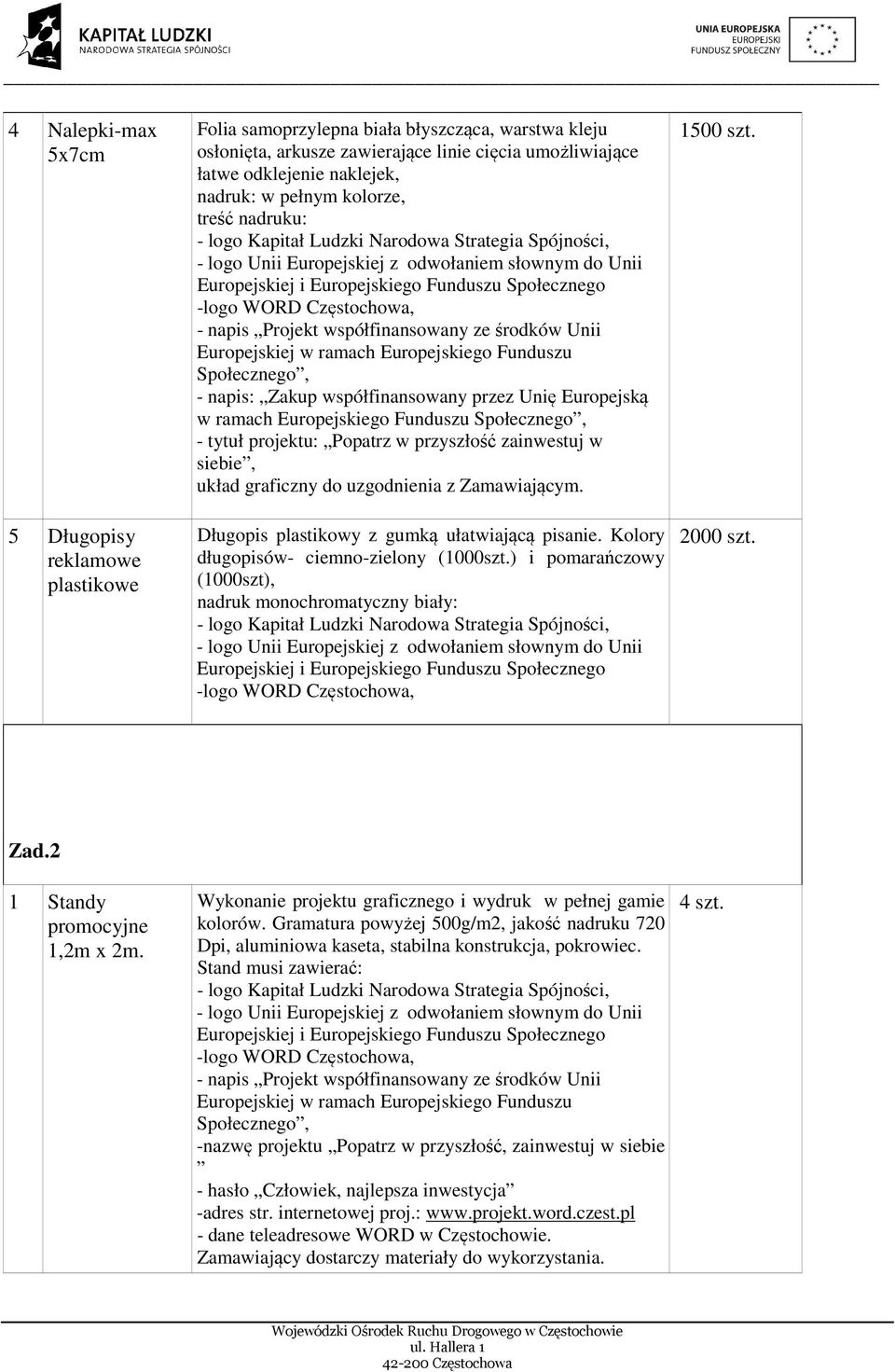 tytuł : Popatrz w przyszłość zainwestuj w siebie, układ graficzny do uzgodnienia z Zamawiającym. Długopis plastikowy z gumką ułatwiającą pisanie. Kolory długopisów- ciemno-zielony (1000szt.