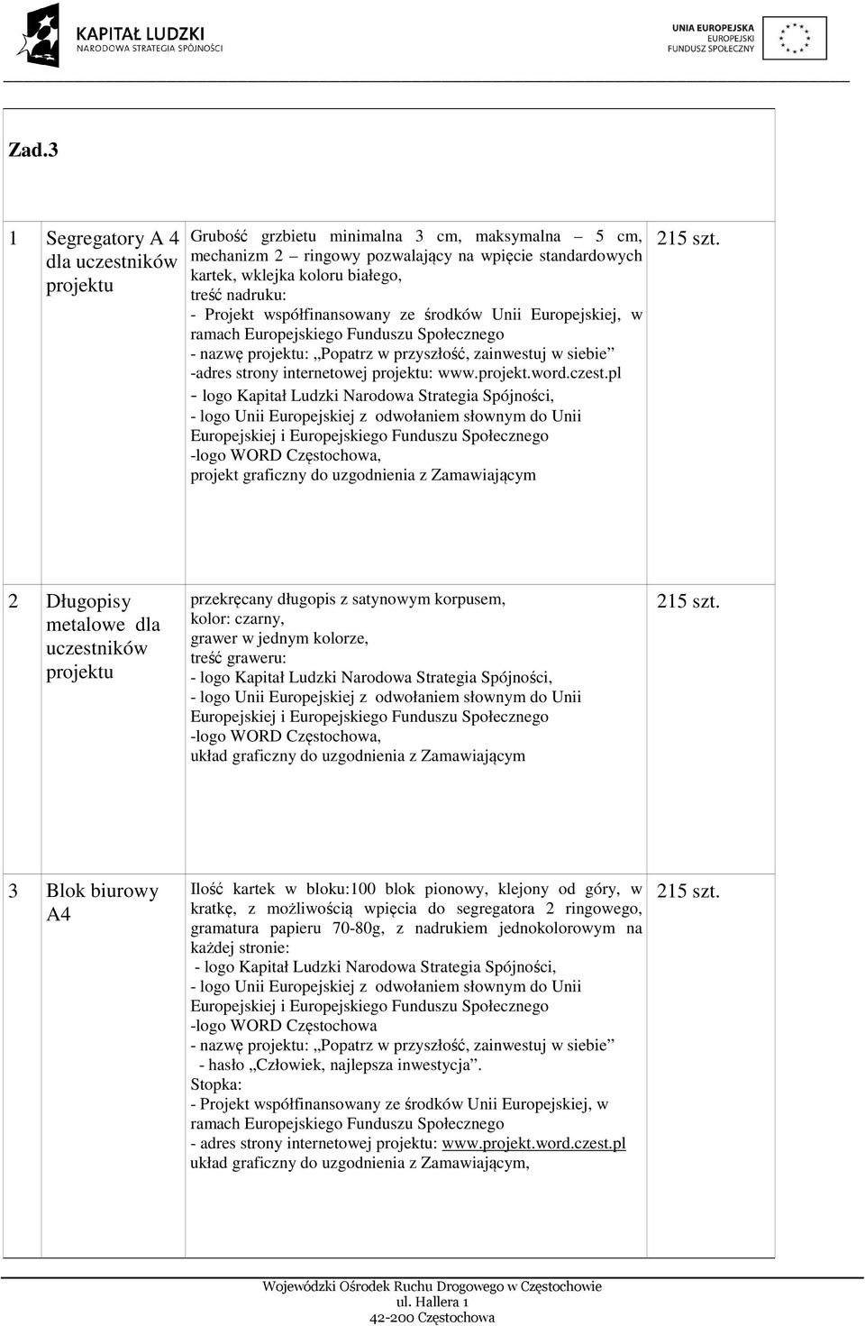 pl projekt graficzny do uzgodnienia z Zamawiającym 2 Długopisy metalowe dla uczestników przekręcany długopis z satynowym korpusem, kolor: czarny, grawer w jednym kolorze, treść graweru: układ