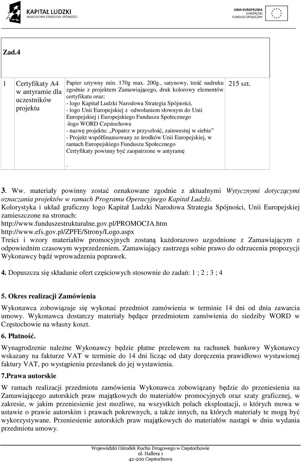 materiały powinny zostać oznakowane zgodnie z aktualnymi Wytycznymi dotyczącymi oznaczania projektów w ramach Programu Operacyjnego Kapitał Ludzki.