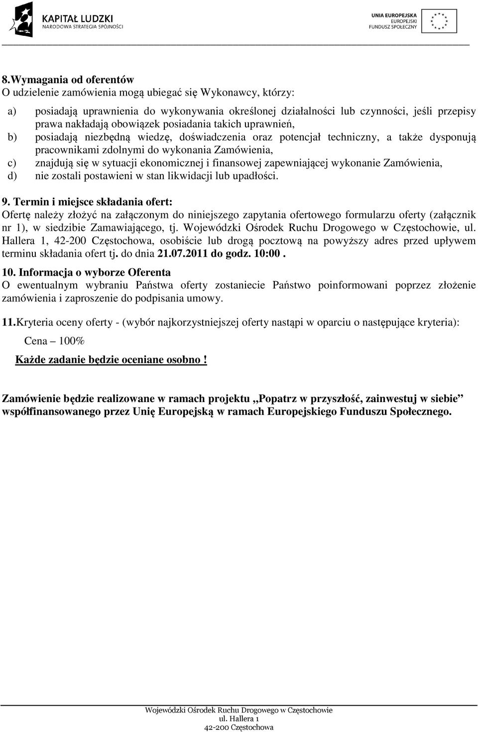 sytuacji ekonomicznej i finansowej zapewniającej wykonanie Zamówienia, d) nie zostali postawieni w stan likwidacji lub upadłości. 9.