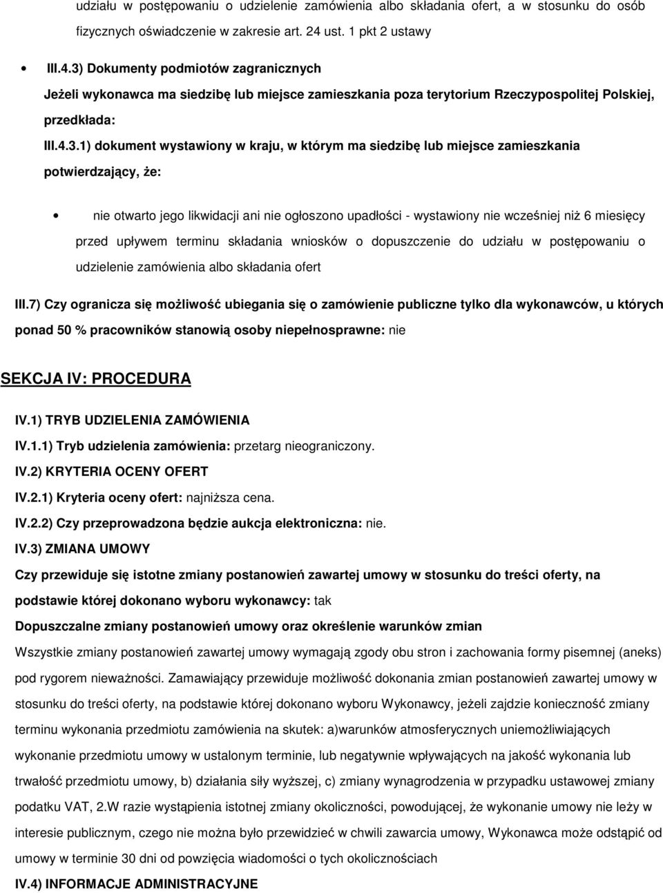 Dkumenty pdmitów zagranicznych Jeżeli wyknawca ma siedzibę lub miejsce zamieszkania pza terytrium Rzeczypsplitej Plskiej, przedkłada: III.4.3.