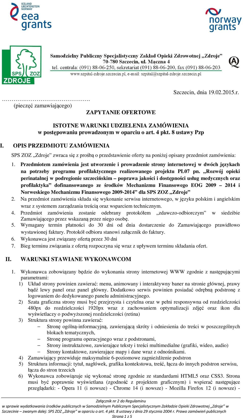 Przedmiotem zamówienia jest utworzenie i prowadzenie strony internetowej w dwóch językach na potrzeby programu profilaktycznego realizowanego projektu PL07 pn.