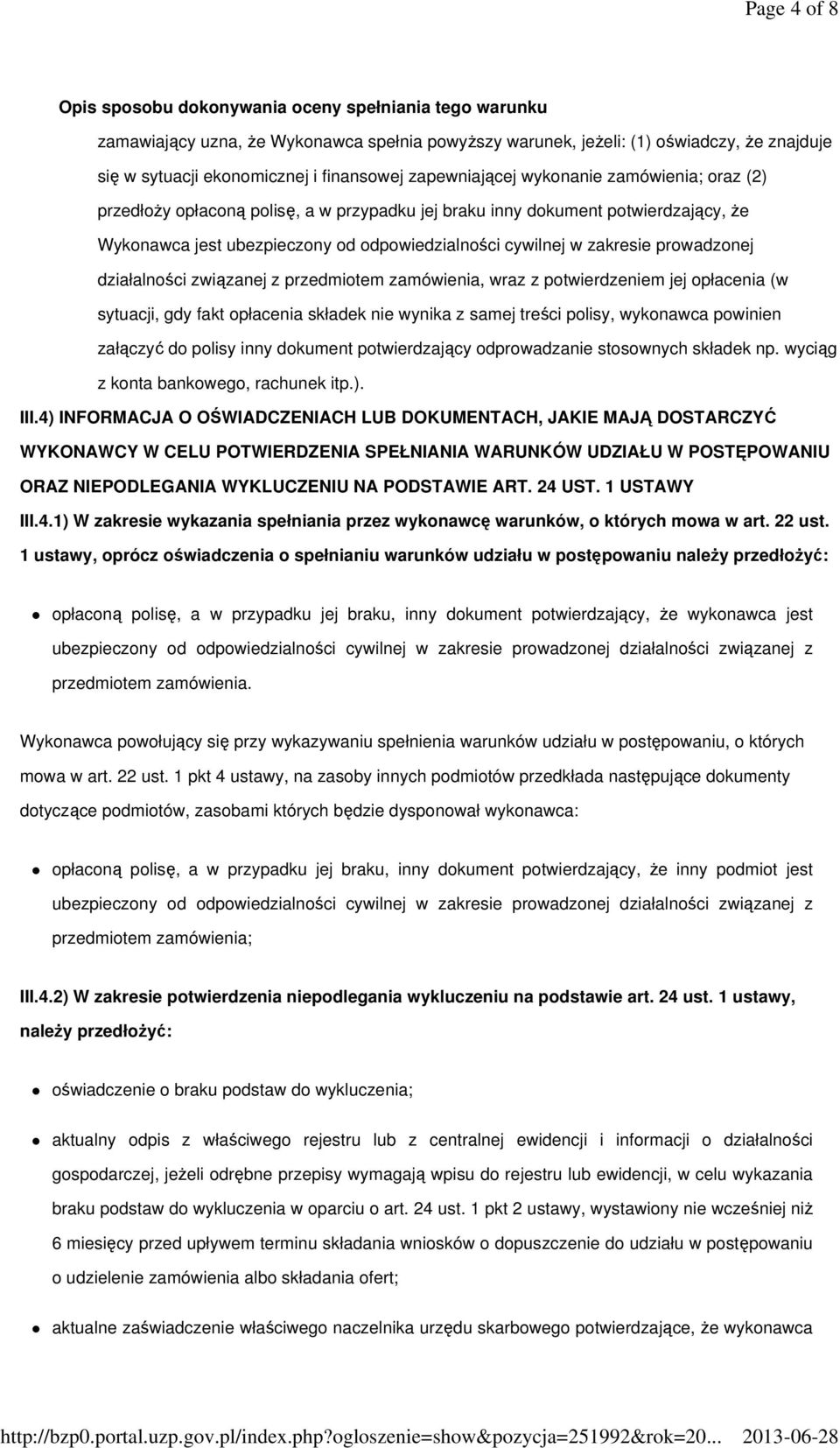 zamówienia, wraz z potwierdzeniem jej opłacenia (w sytuacji, gdy fakt opłacenia składek nie wynika z samej treści polisy, wykonawca powinien załączyć do polisy inny dokument potwierdzający