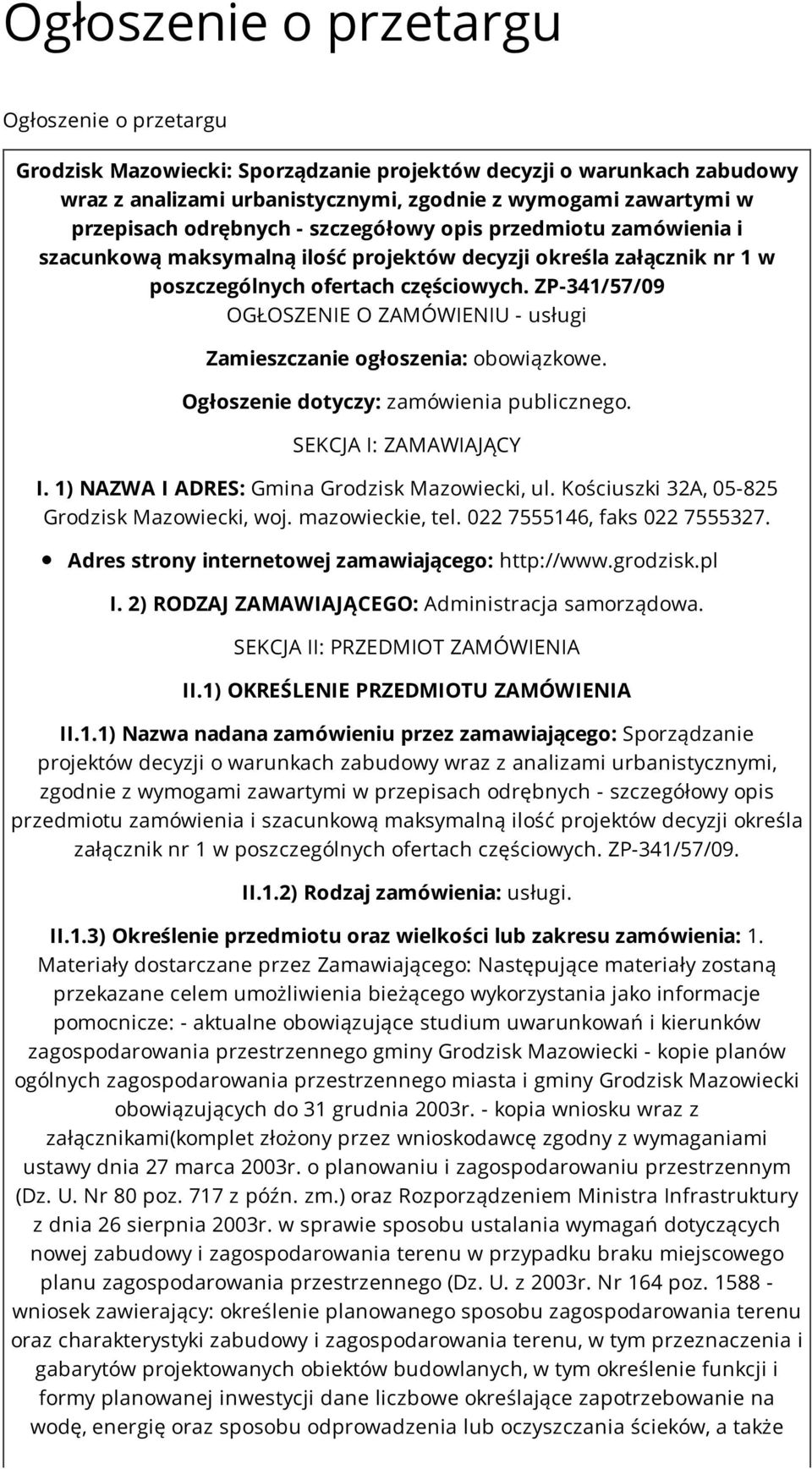 ZP-341/57/09 OGŁOSZENIE O ZAMÓWIENIU - usługi Zamieszczanie ogłoszenia: obowiązkowe. Ogłoszenie dotyczy: zamówienia publicznego. SEKCJA I: ZAMAWIAJĄCY I.