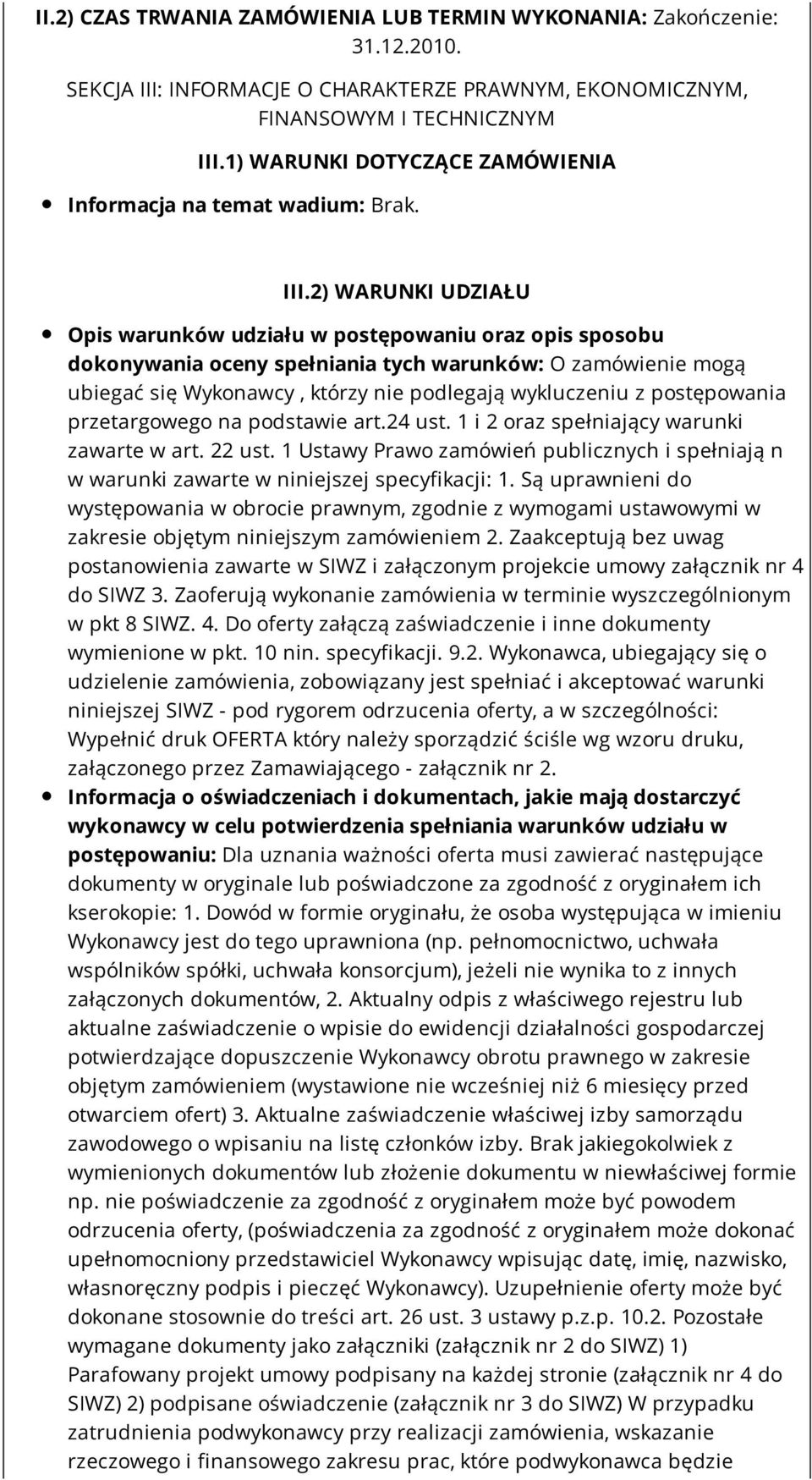 2) WARUNKI UDZIAŁU Opis warunków udziału w postępowaniu oraz opis sposobu dokonywania oceny spełniania tych warunków: O zamówienie mogą ubiegać się Wykonawcy, którzy nie podlegają wykluczeniu z