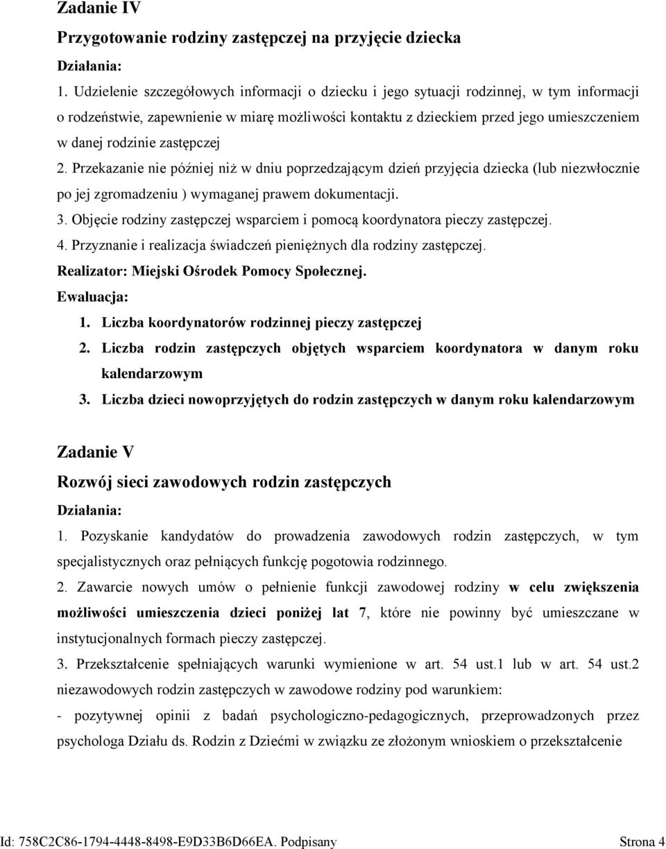 zastępczej 2. Przekazanie nie później niż w dniu poprzedzającym dzień przyjęcia dziecka (lub niezwłocznie po jej zgromadzeniu ) wymaganej prawem dokumentacji. 3.