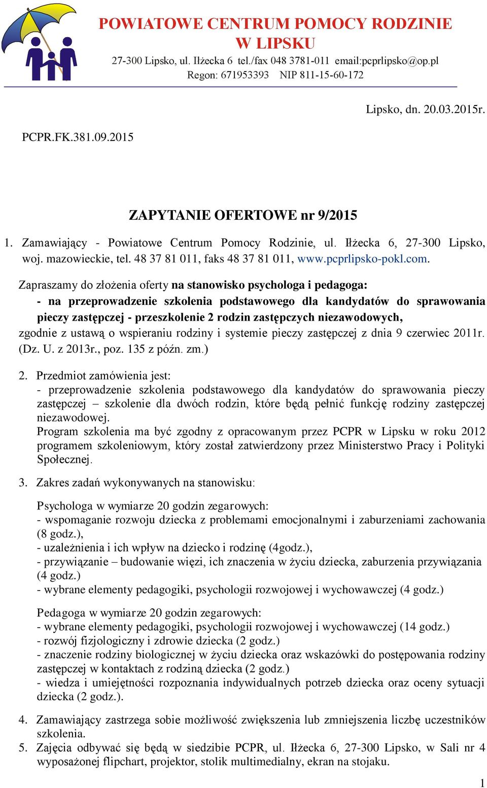 Zapraszamy do złożenia oferty na stanowisko psychologa i pedagoga: - na przeprowadzenie szkolenia podstawowego dla kandydatów do sprawowania pieczy zastępczej - przeszkolenie 2 rodzin zastępczych