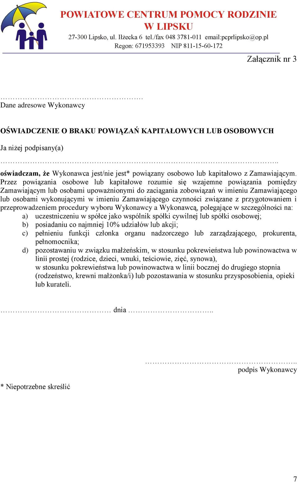 Przez powiązania osobowe lub kapitałowe rozumie się wzajemne powiązania pomiędzy Zamawiającym lub osobami upoważnionymi do zaciągania zobowiązań w imieniu Zamawiającego lub osobami wykonującymi w