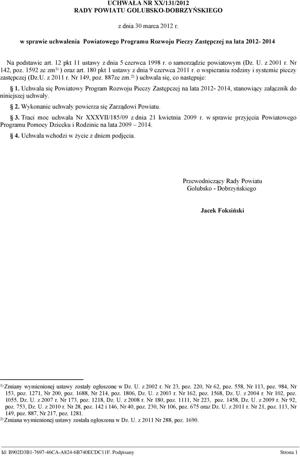 o wspieraniu rodziny i systemie pieczy zastępczej (Dz.U. z 2011 r. Nr 149, poz. 887ze zm. 2) ) uchwala się, co następuje: 1.