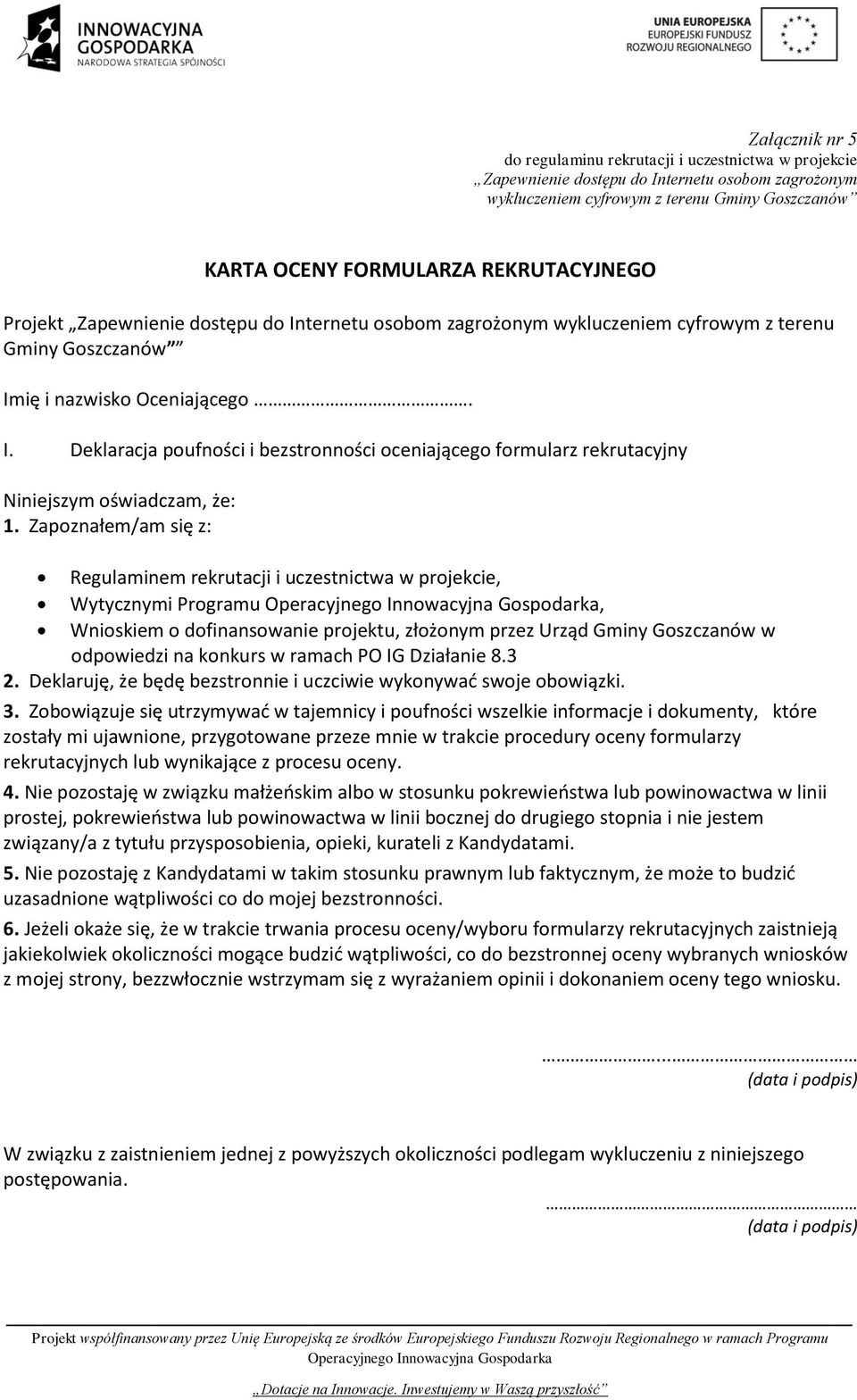 Zapoznałem/am się z: Regulaminem rekrutacji i uczestnictwa w projekcie, Wytycznymi Programu, Wnioskiem o dofinansowanie projektu, złożonym przez Urząd Gminy Goszczanów w odpowiedzi na konkurs w