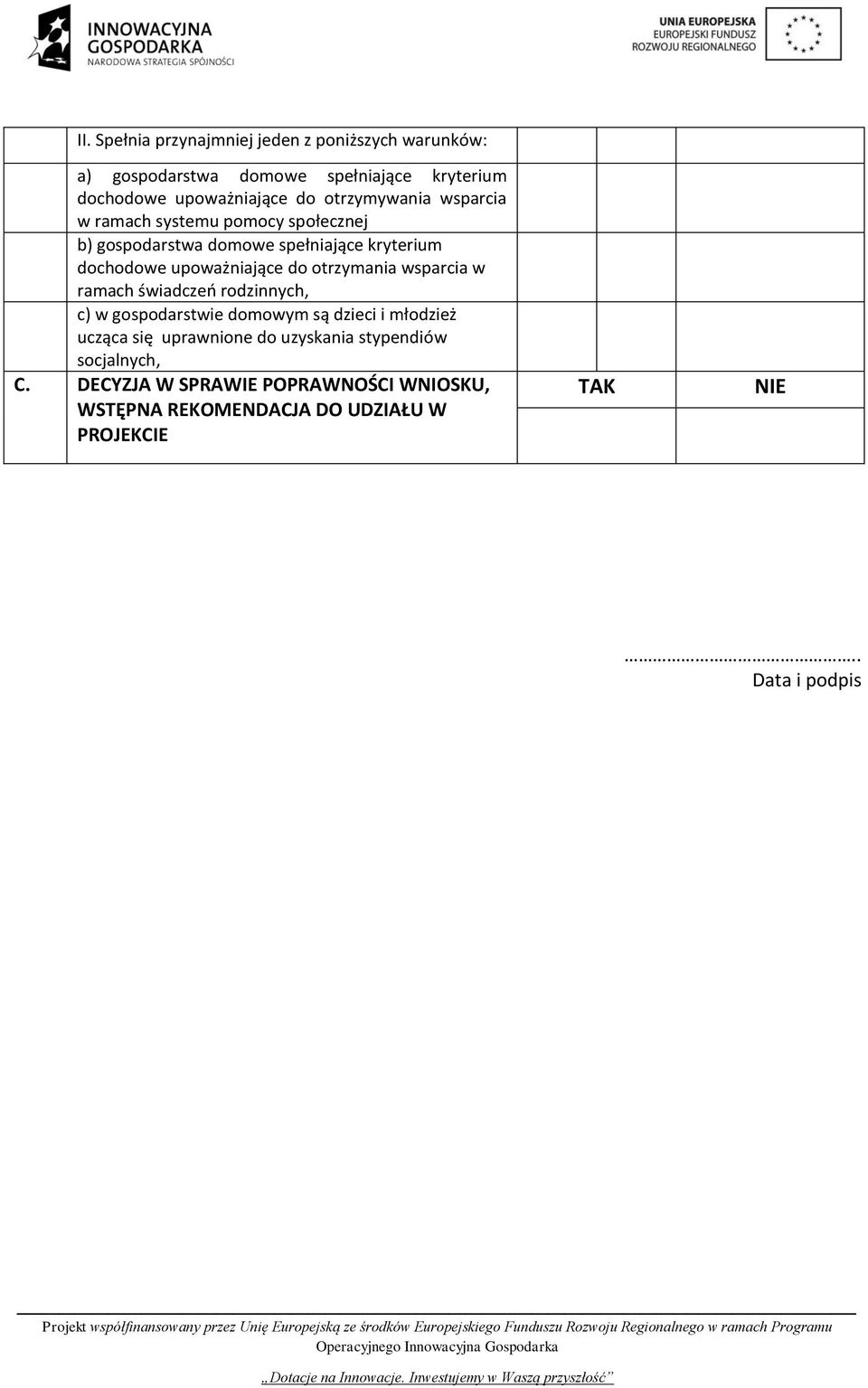 otrzymania wsparcia w ramach świadczeń rodzinnych, c) w gospodarstwie domowym są dzieci i młodzież ucząca się uprawnione do