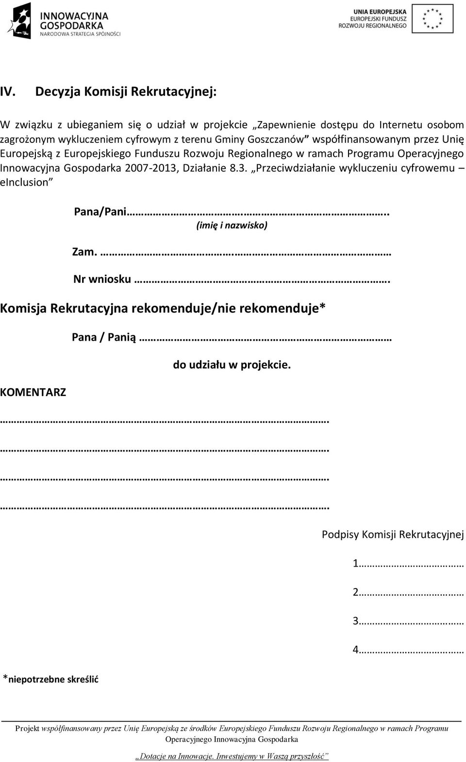 Operacyjnego Innowacyjna Gospodarka 2007-2013, Działanie 8.3. Przeciwdziałanie wykluczeniu cyfrowemu einclusion Pana/Pani... (imię i nazwisko) Zam.