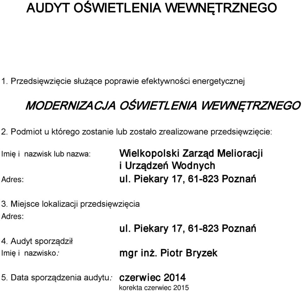 Podmiot u którego zostanie lub zostało zrealizowane przedsięwzięcie: Imię i nazwisk lub nazwa: Adres: Wielkopolski Zarząd