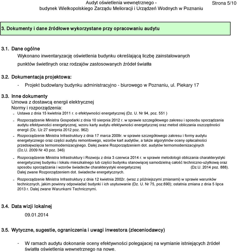3. Inne dokumenty Umowa z dostawcą energii elektrycznej Normy i rozporządzenia: - Ustawa z dnia 15 kwietnia 2011 r. o efektywności energetycznej (Dz. U. Nr 94, poz.