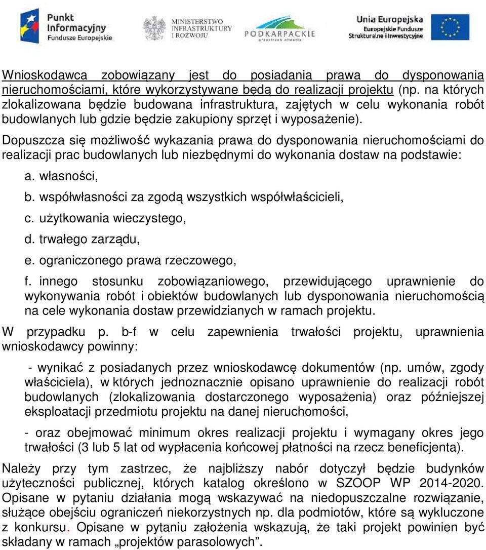 Dopuszcza się możliwość wykazania prawa do dysponowania nieruchomościami do realizacji prac budowlanych lub niezbędnymi do wykonania dostaw na podstawie: a. własności, b.