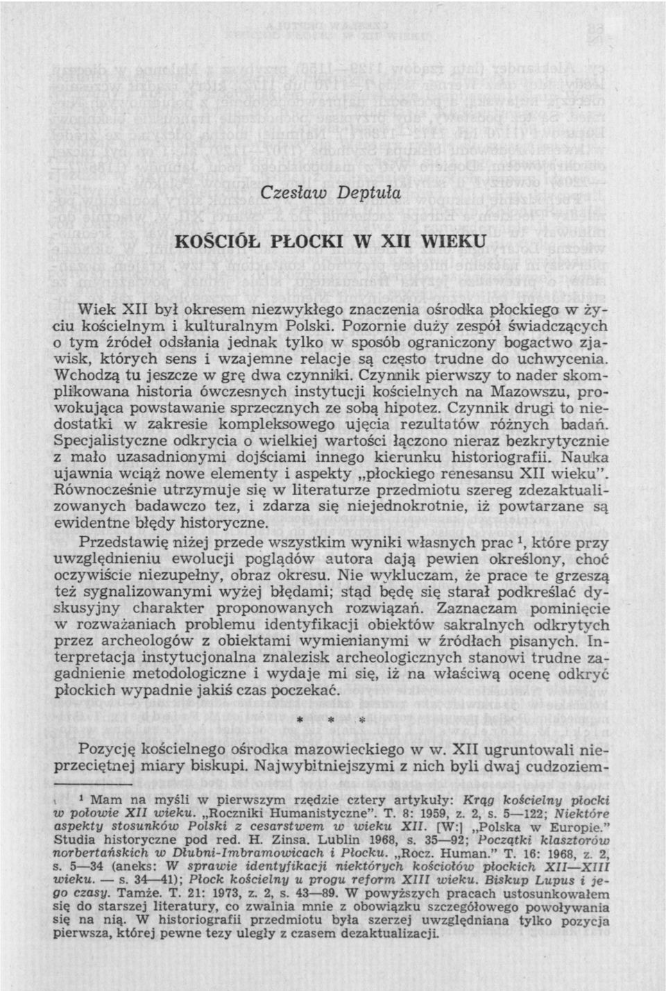 Wchodzą tu jeszcze w grę dwa czynniki. Czynnik pierwszy to nader skomplikowana historia ówczesnych instytucji kościelnych na Mazowszu, prowokująca powstawanie sprzecznych ze sobą hipotez.