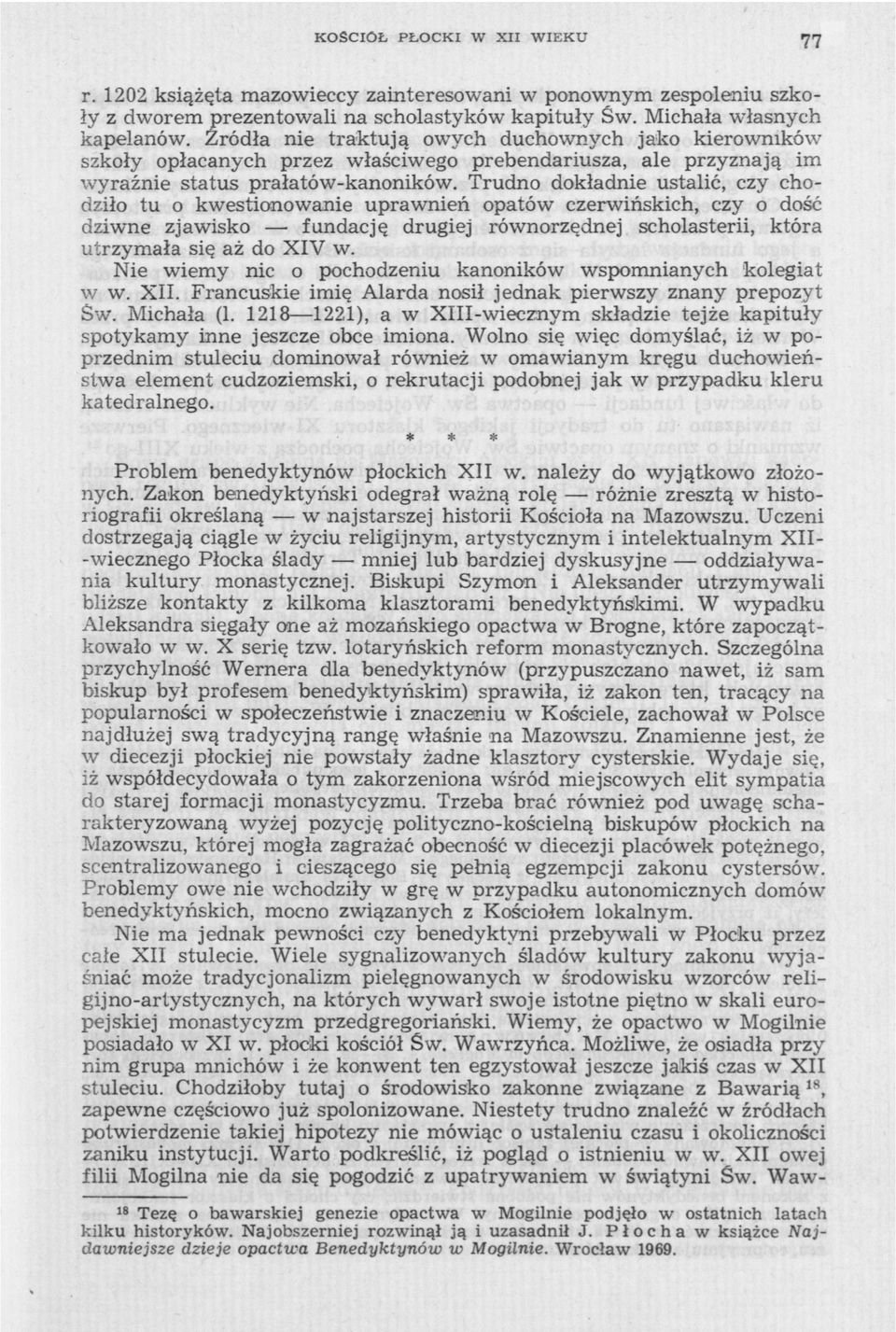 Trudno dokładnie ustalić, czy chodziło tu o kwestionowanie uprawnień opatów czerwińskich, czy o dość dziwne zjawisko fundację drugiej równorzędnej scholasterii, która utrzymała się aż do XIV w.
