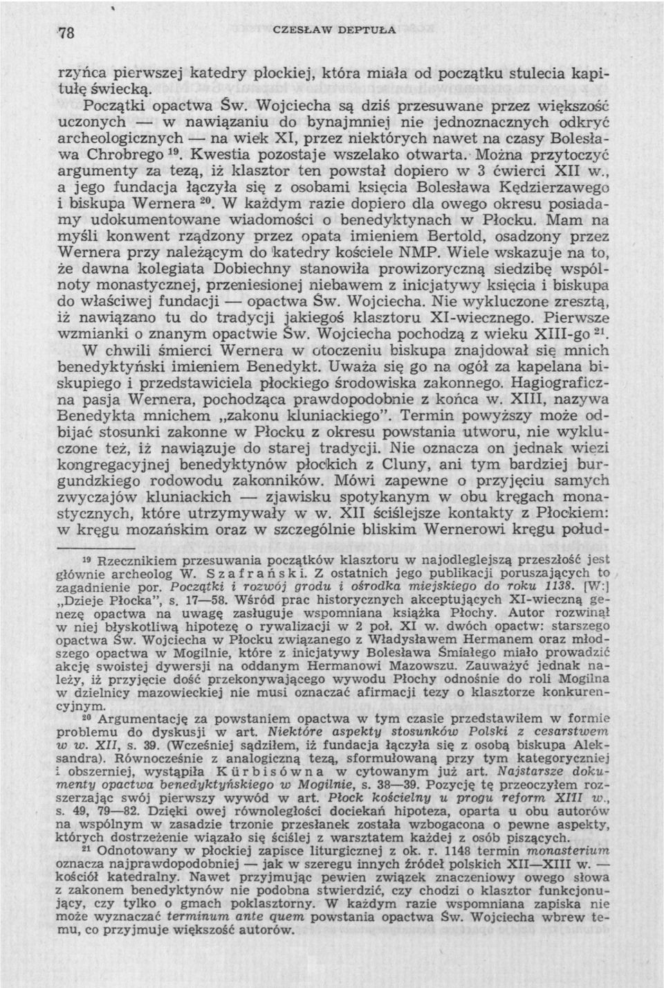 Kwestia pozostaje wszelako otwarta. Można przytoczyć argumenty za tezą, iż klasztor ten powstał dopiero w 3 ćwierci XII w.