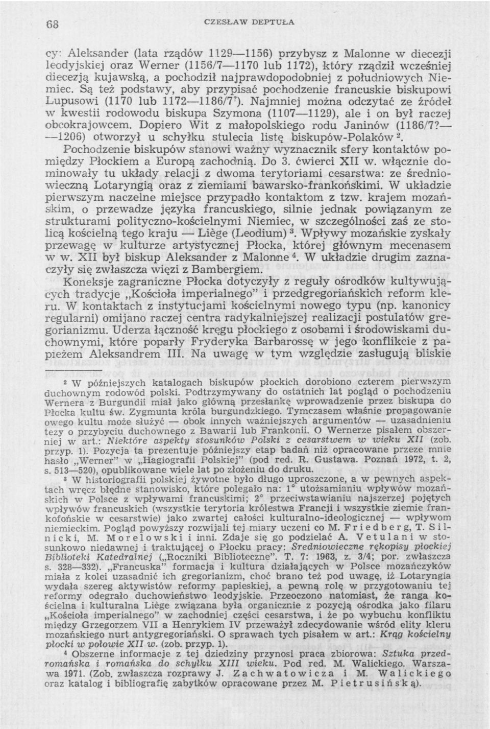 Są też podstawy, aby przypisać pochodzenie francuskie biskupowi Lupusowi (1170 lub 1172 1186/7')- Najmniej można odczytać ze źródeł w kwestii rodowodu biskupa Szymona (1107 1129), ale i on był raczej