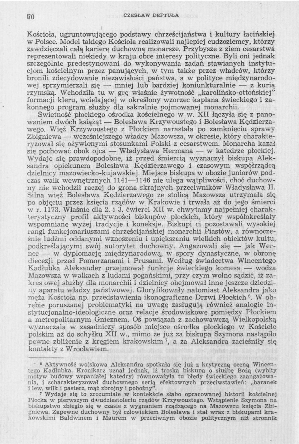 Byli oni jednak szczególnie predestynowani do wykonywania zadań stawianych instytucjom kościelnym przez panujących, w tym także przez władców, którzy bronili zdecydowanie niezawisłości państwa, a w