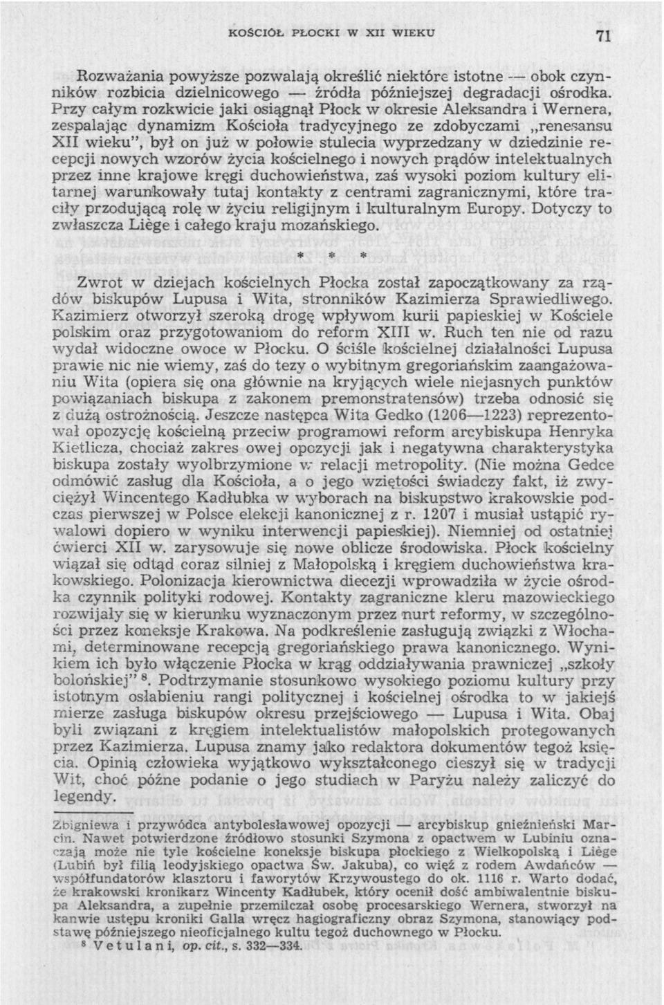 dziedzinie recepcji nowych wzorów życia kościelnego i nowych prądów intelektualnych przez inne krajowe kręgi duchowieństwa, zaś wysoki poziom kultury elitarnej warunkowały tutaj kontakty z centrami