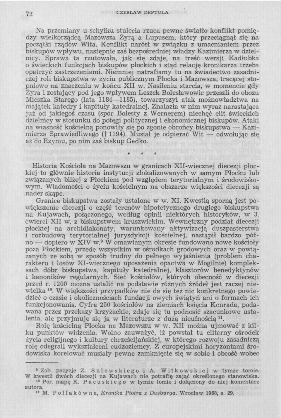 Sprawa ta rzutowała, jak się zdaje, na treść wersji Kadłubka 0 świeckich funkcjach biskupów płockich i stąd relację kronikarza trzeba opatrzyć zastrzeżeniami.