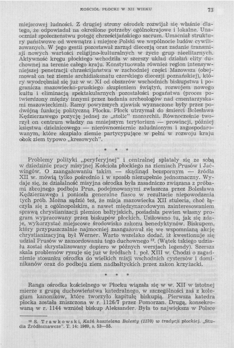 W jego gestii pozostawał zarząd diecezją oraz zadanie transmisji nowych wartości religijno-kulturalnych w życia grup nieelitarnych.