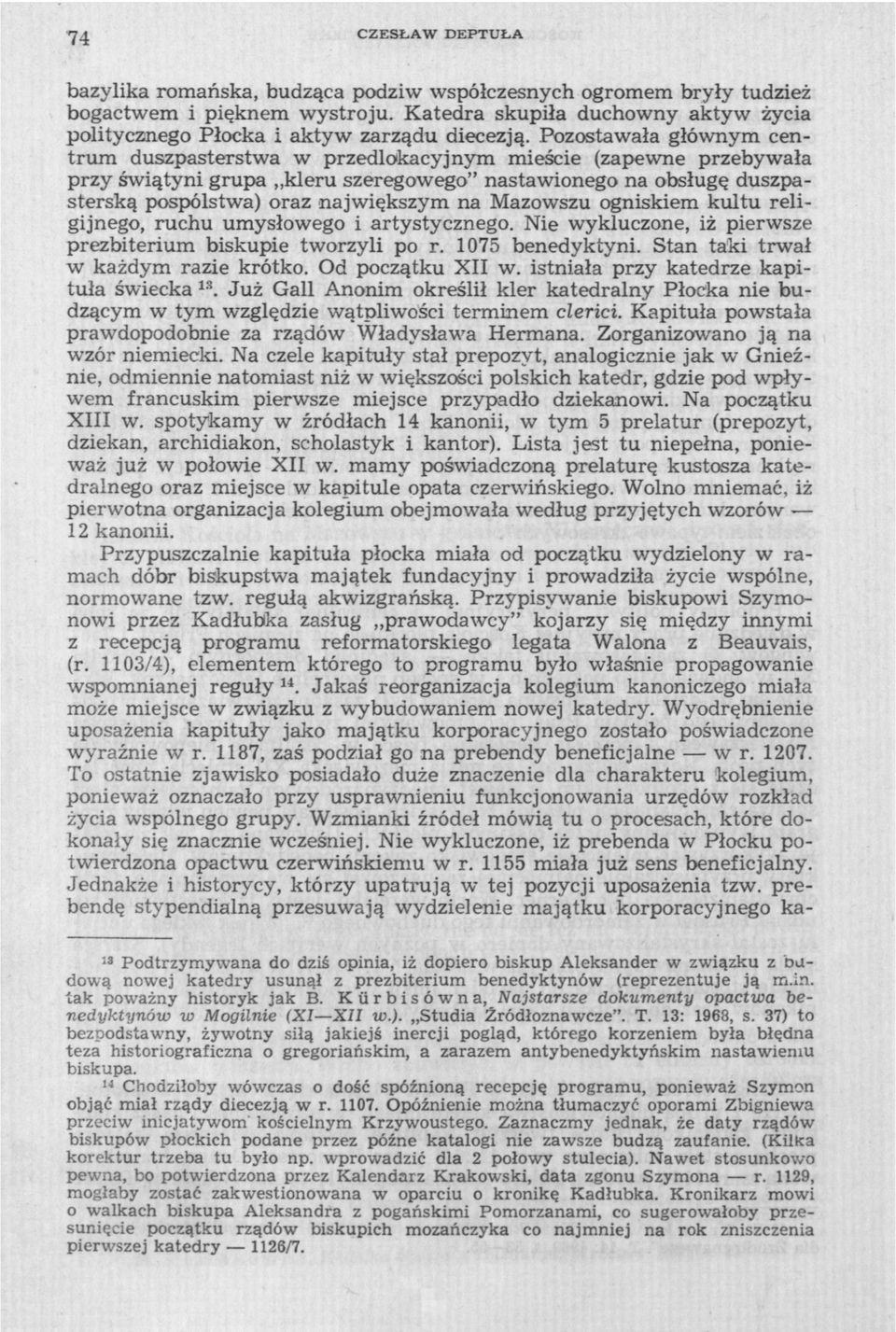 Pozostawała głównym centrum duszpasterstwa w przedlokacyjnym mieście (zapewne przebywała przy świątyni grupa kleru szeregowego" nastawionego na obsługę duszpasterską pospólstwa) oraz największym na