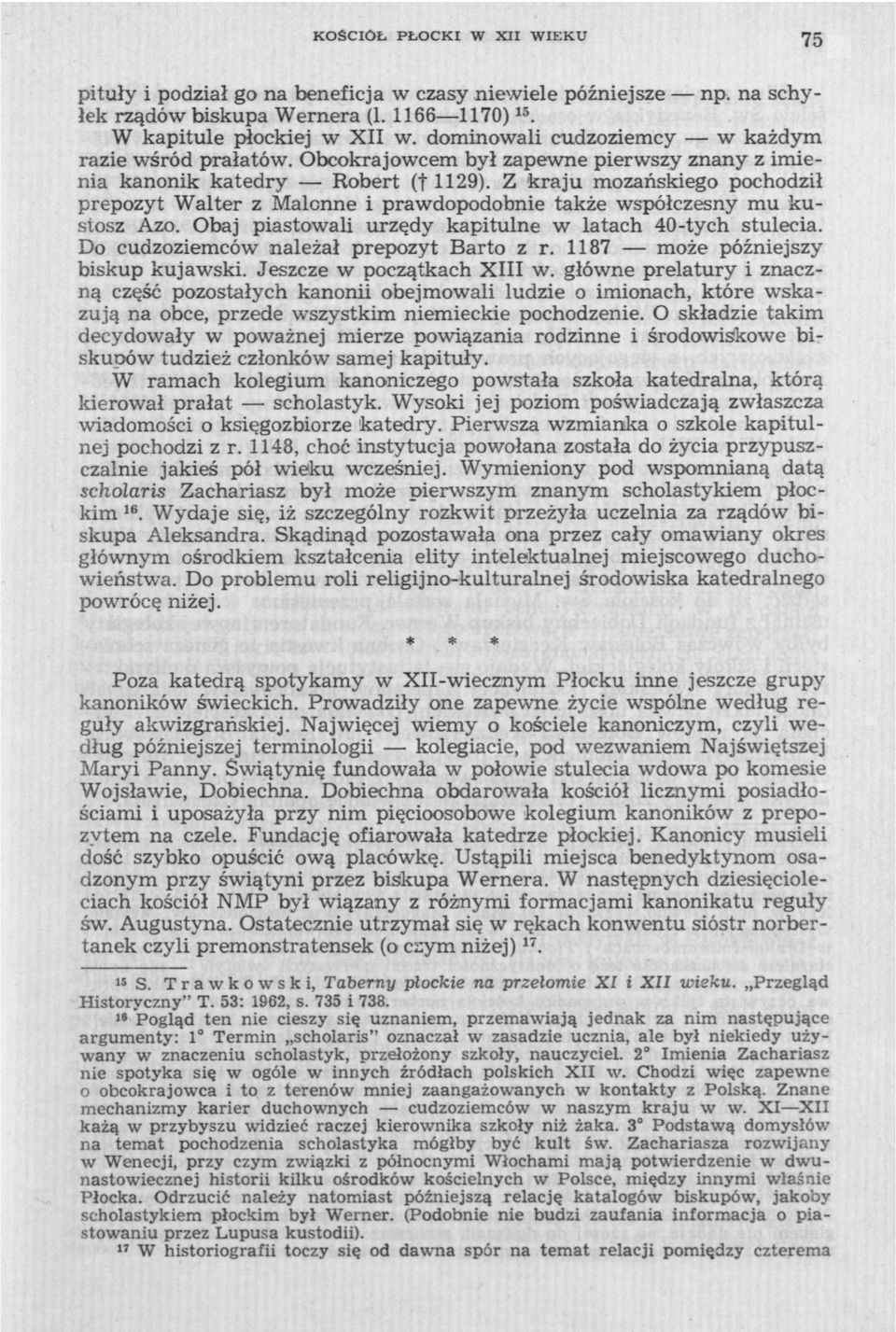 Z kraju mozańskiego pochodził prepozyt Walter z Malcnne i prawdopodobnie także współczesny mu kustosz Azo. Obaj piastowali urzędy kapitulne w latach 40-tych stulecia.