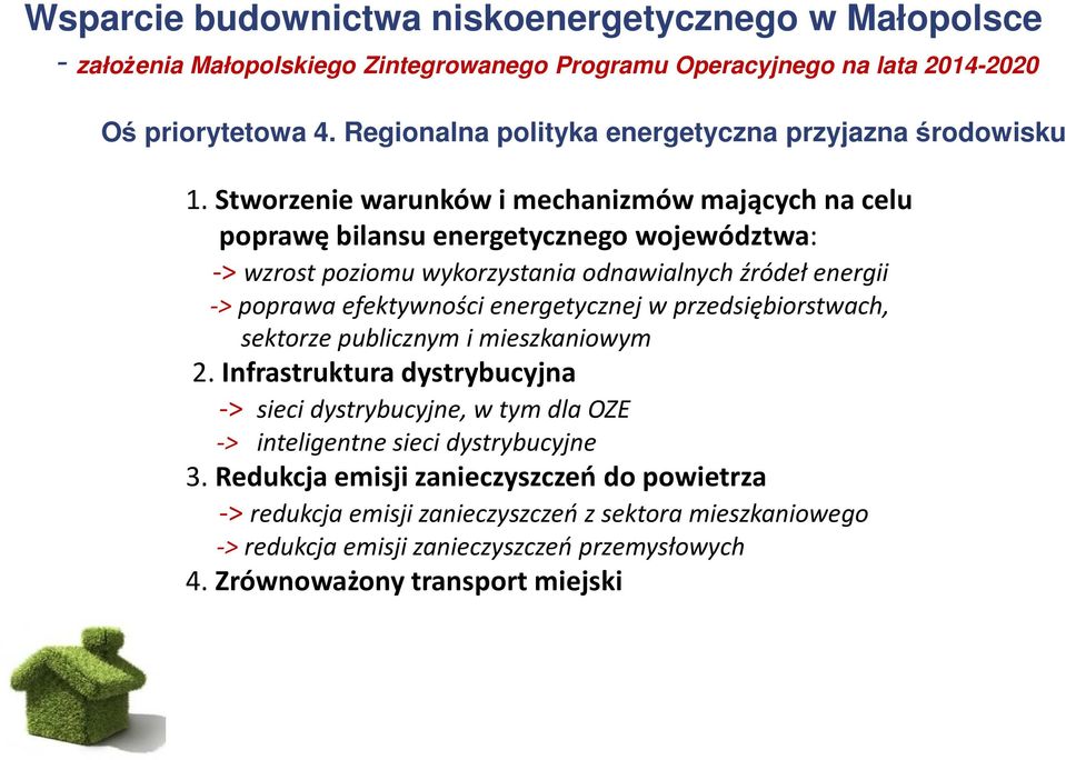 Stworzenie warunków i mechanizmów mających na celu poprawę bilansu energetycznego województwa: -> wzrost poziomu wykorzystania odnawialnych źródeł energii -> poprawa efektywności