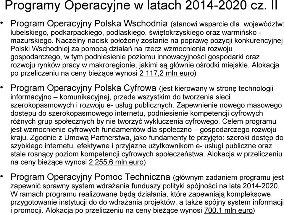 Naczelny nacisk położony zostanie na poprawę pozycji konkurencyjnej Polski Wschodniej za pomocą działań na rzecz wzmocnienia rozwoju gospodarczego, w tym podniesienie poziomu innowacyjności