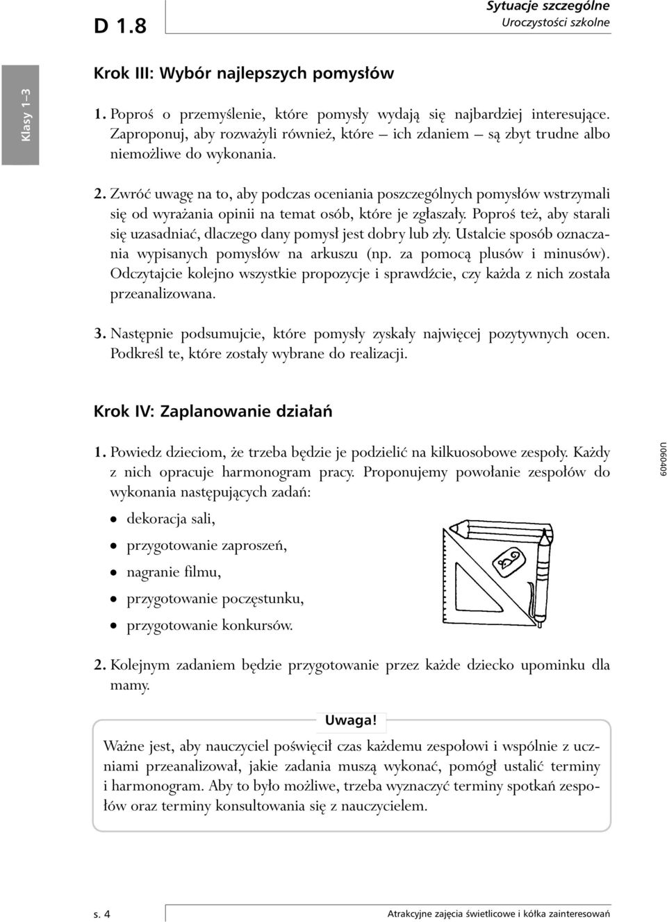 Zwróç uwag na to, aby podczas oceniania poszczególnych pomys ów wstrzymali si od wyra ania opinii na temat osób, które je zg asza y.