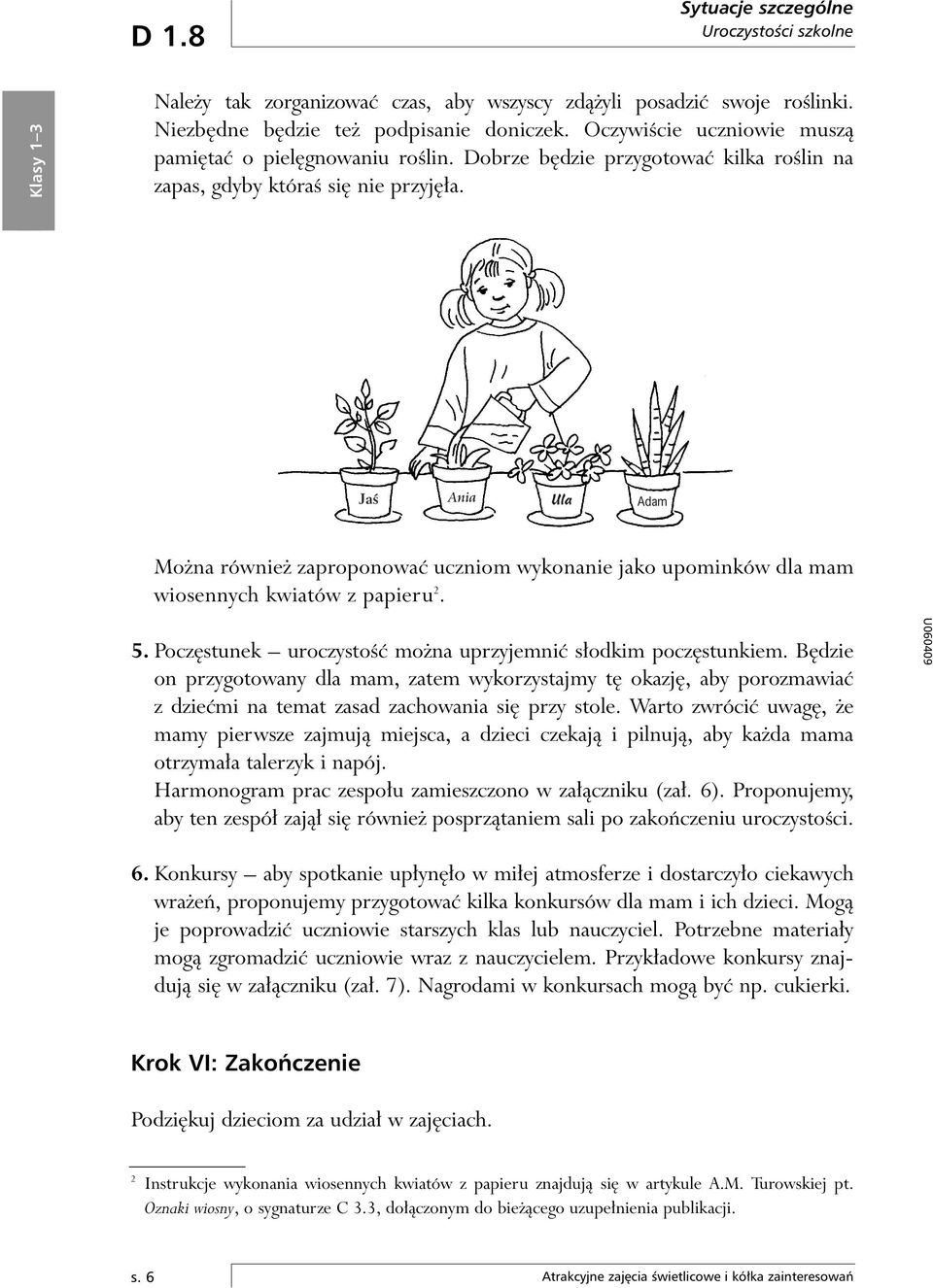 JaÊ Ania Ula Adam Mo na równie zaproponowaç uczniom wykonanie jako upominków dla mam wiosennych kwiatów z papieru 2. 5. Pocz stunek uroczystoêç mo na uprzyjemniç s odkim pocz stunkiem.