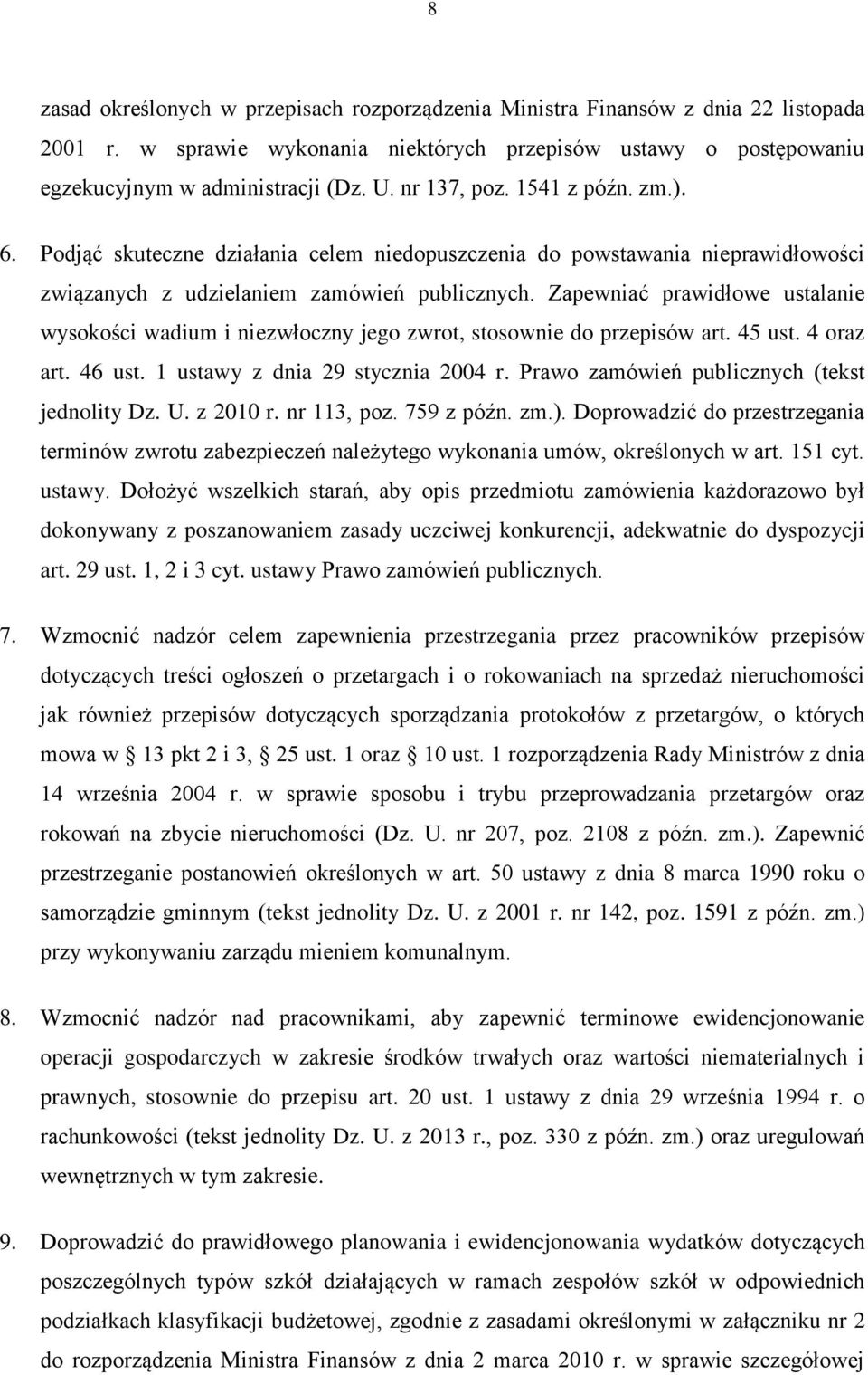 Zapewniać prawidłowe ustalanie wysokości wadium i niezwłoczny jego zwrot, stosownie do przepisów art. 45 ust. 4 oraz art. 46 ust. 1 ustawy z dnia 29 stycznia 2004 r.