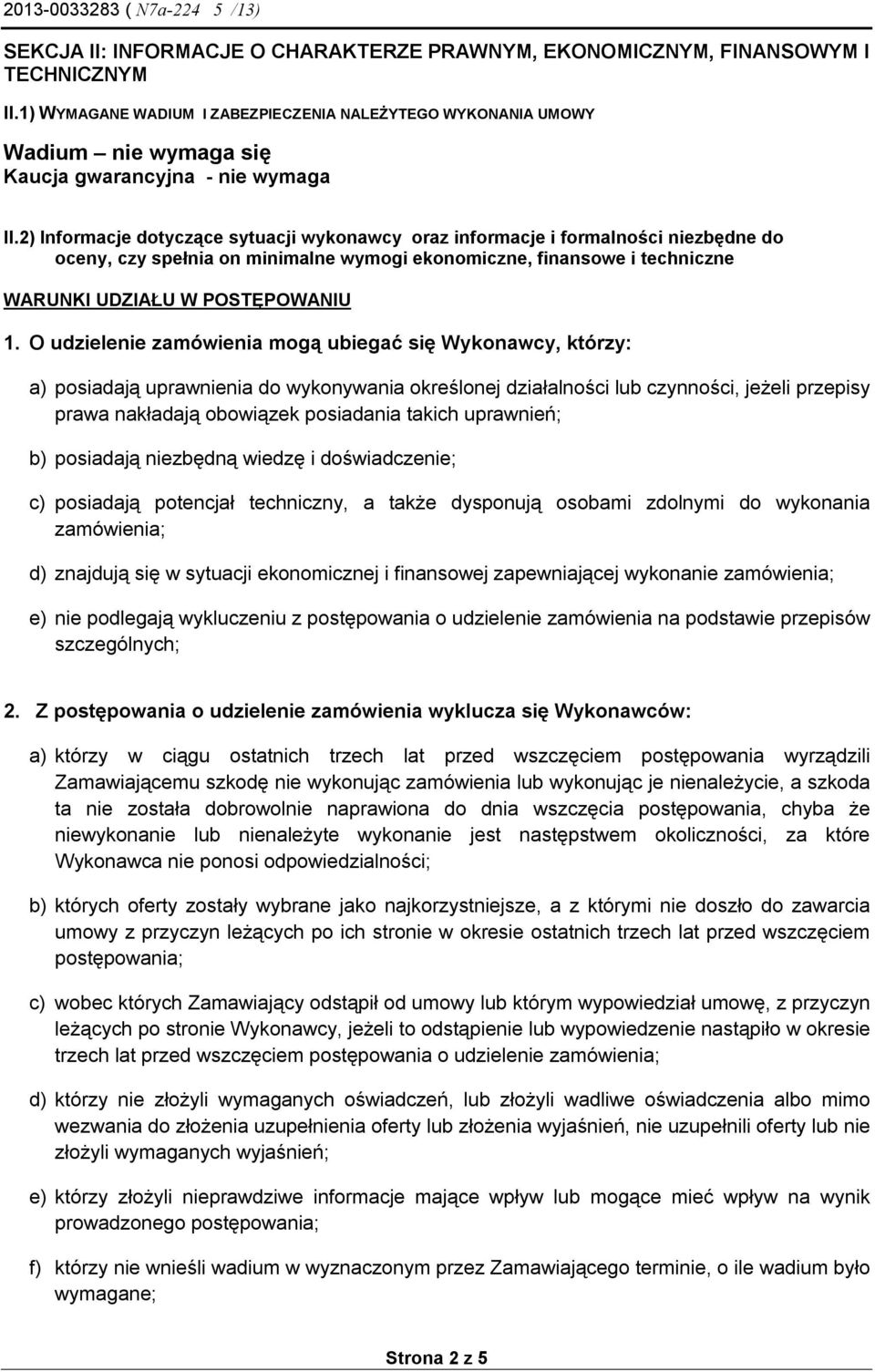 2) Informacje dotyczące sytuacji wykonawcy oraz informacje i formalności niezbędne do oceny, czy spełnia on minimalne wymogi ekonomiczne, finansowe i techniczne WARUNKI UDZIAŁU W POSTĘPOWANIU 1.