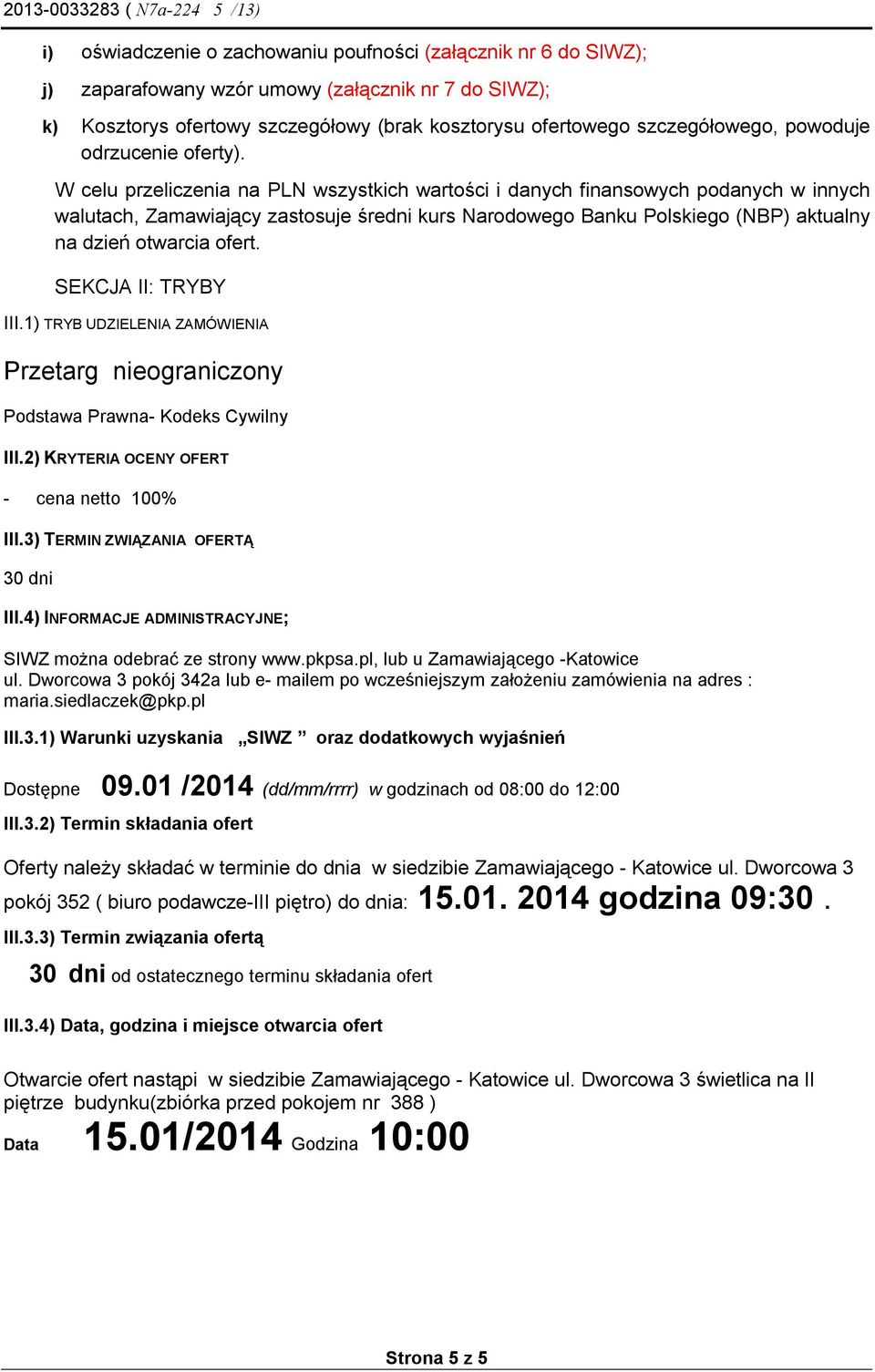W celu przeliczenia na PLN wszystkich wartości i danych finansowych podanych w innych walutach, Zamawiający zastosuje średni kurs Narodowego Banku Polskiego (NBP) aktualny na dzień otwarcia ofert.